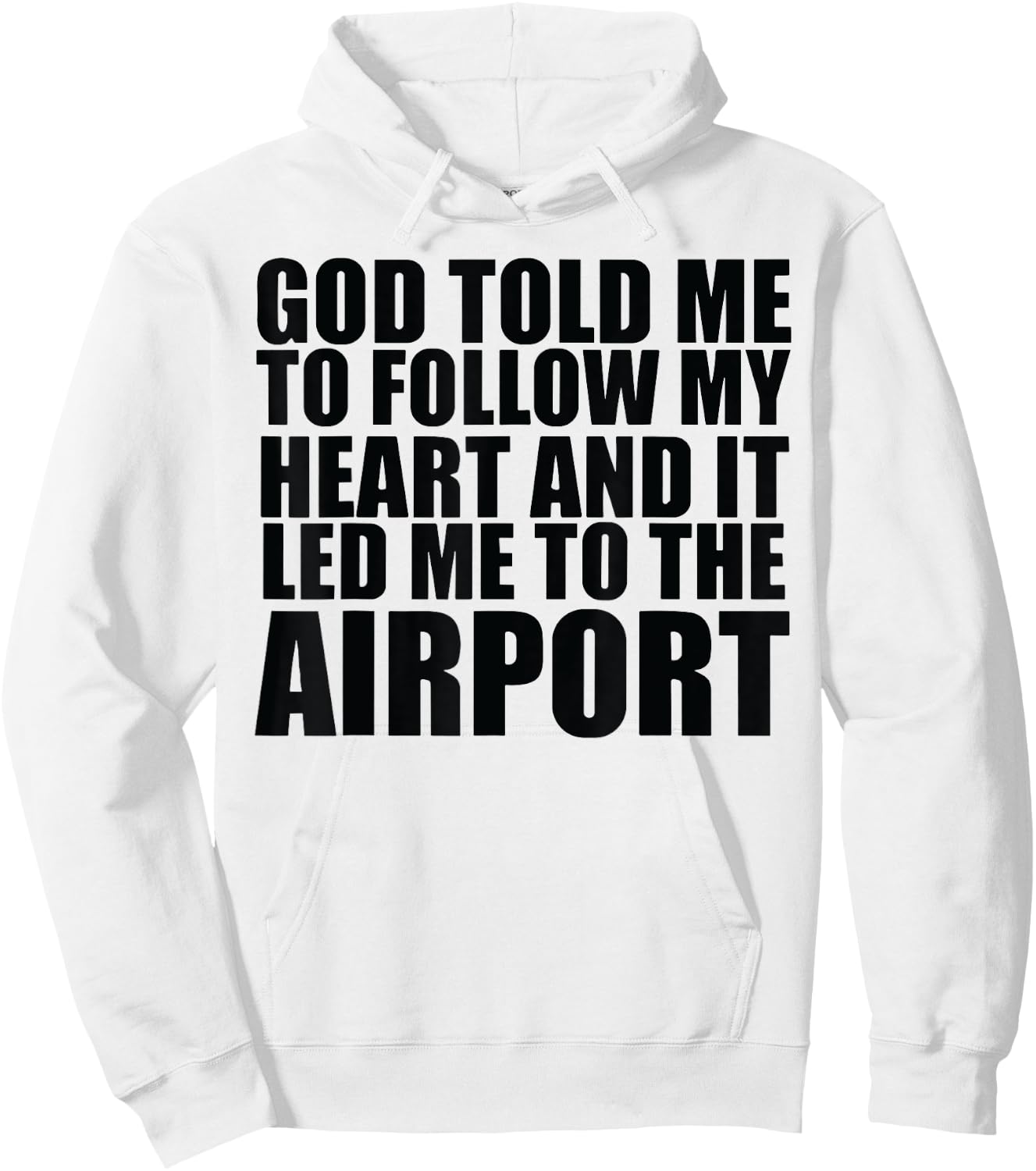 God Told Me To Follow My Heart And It Lead Me To The Airport Hoodie - Hoodie | White