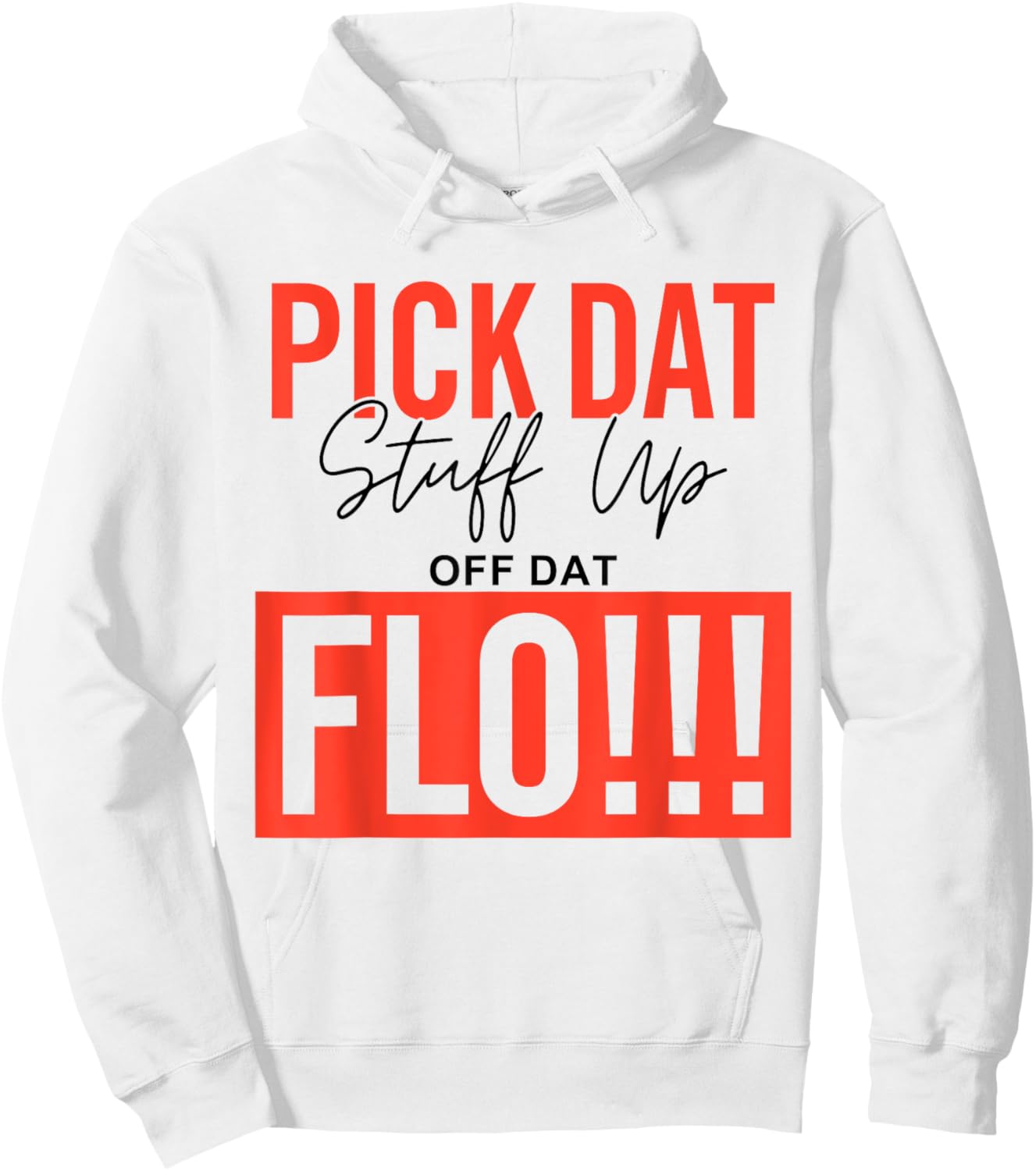 Pick Dat Stuff Up Off Dat Flo Funny Hoodie - Hoodie | White