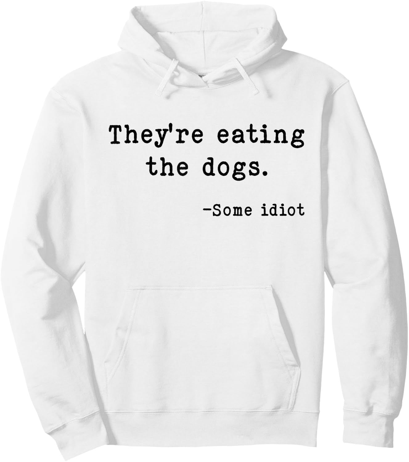 They're Eating The Dogs Funny Trump Saying Slogan Hoodie - Hoodie | White