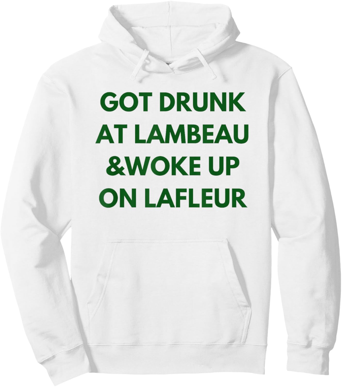 Funny Got Drunk at Lambeau and Woke Up On Lafleur fans Hoodie - Hoodie | White