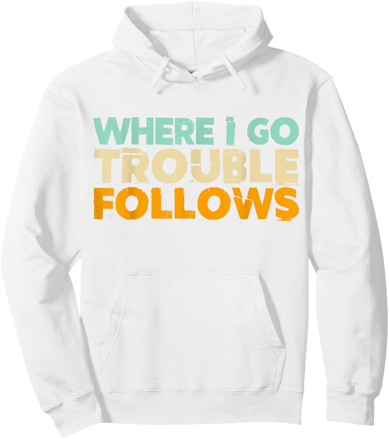 Where I Go Trouble Follows Vintage Funny Trouble Make Hoodie - Hoodie | White