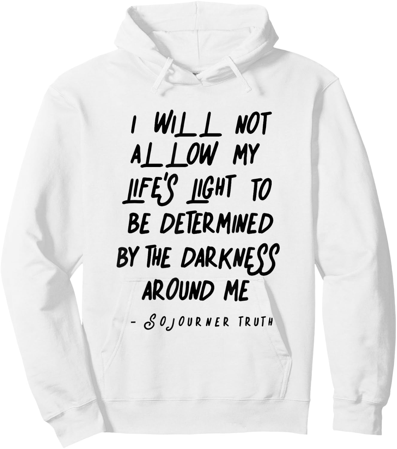 Sojourner Truth Light Quote over Life Darkness Hoodie - Hoodie | White