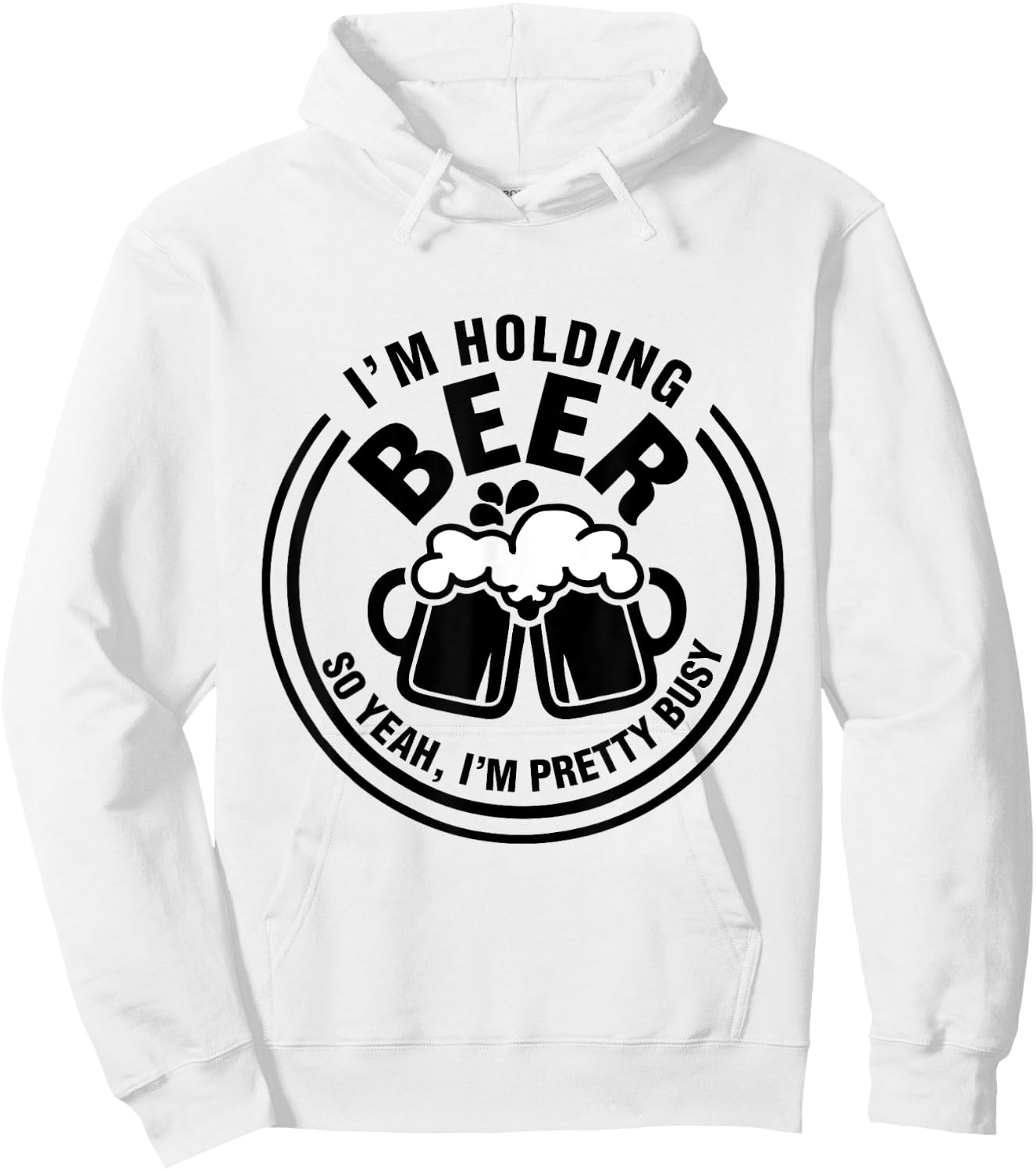 I Am Holding Beer, So Yeah I AM Pretty Busy Hoodie - Hoodie | White