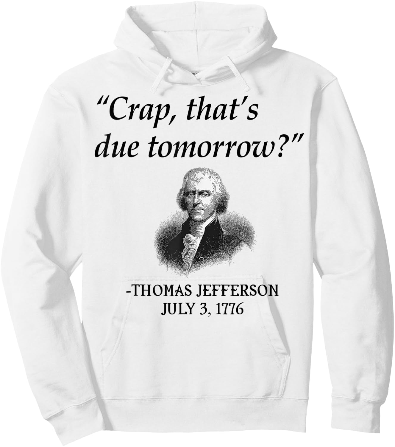 Crap That's Due Tomorrow Thomas Jefferson Funny 4th Of July Hoodie - Hoodie | White