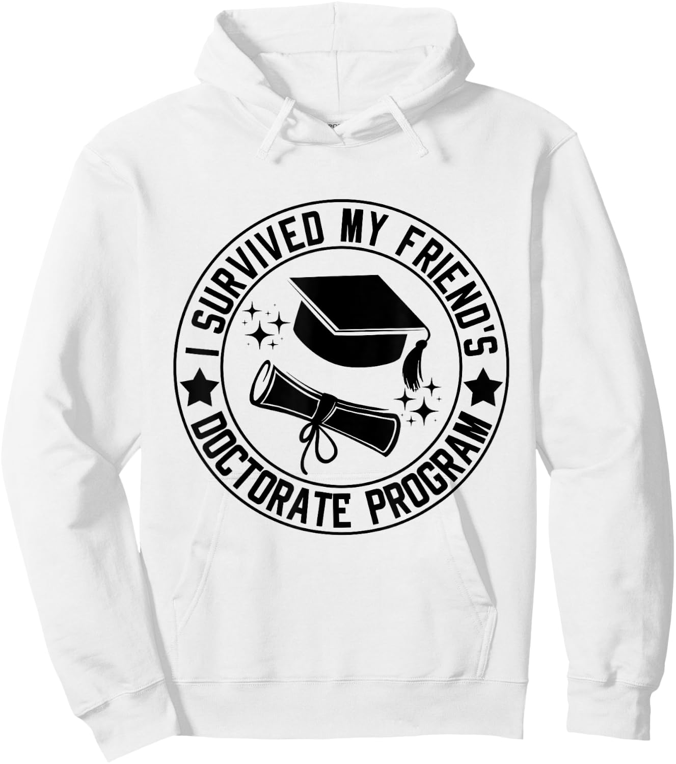 I Survived My Friend's Doctorate Program School Graduation Hoodie - Hoodie | White