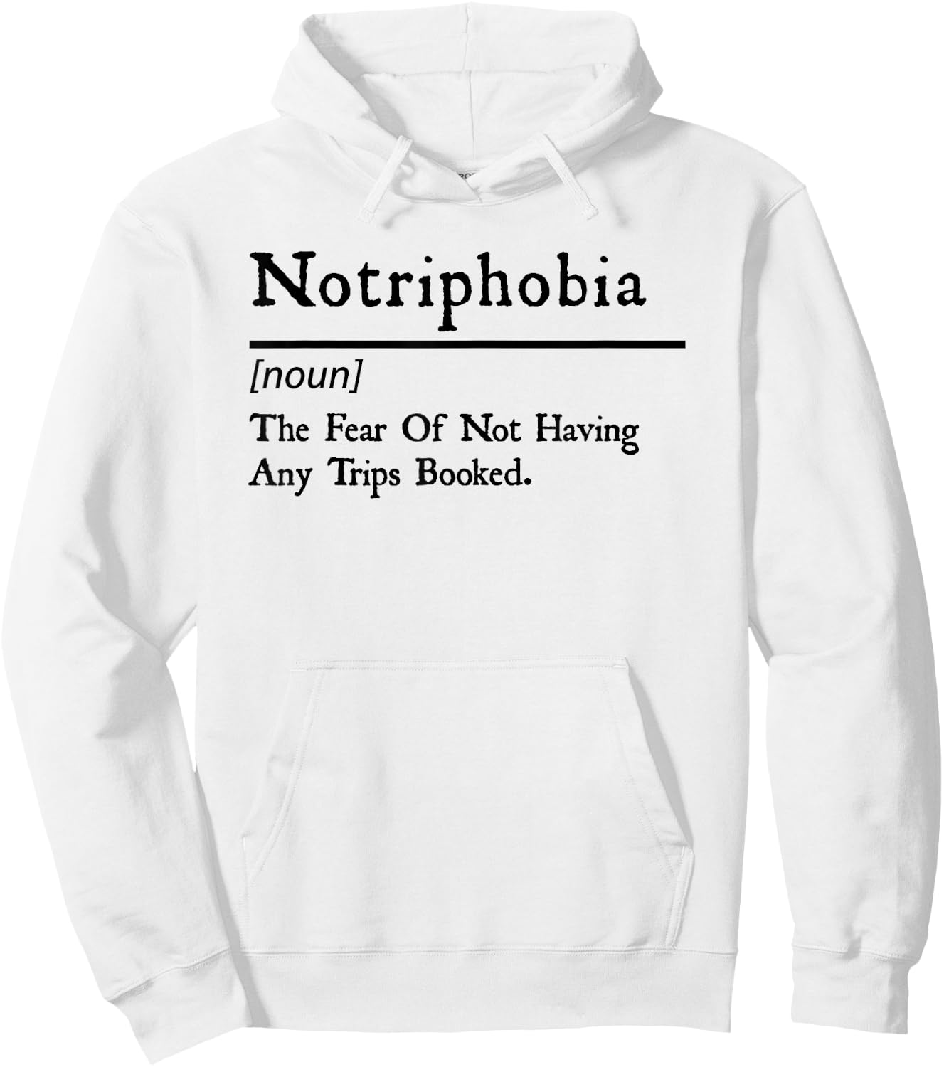 Notriphobia The Fear Of Not Having Any Trips Booked Hoodie - Hoodie | White