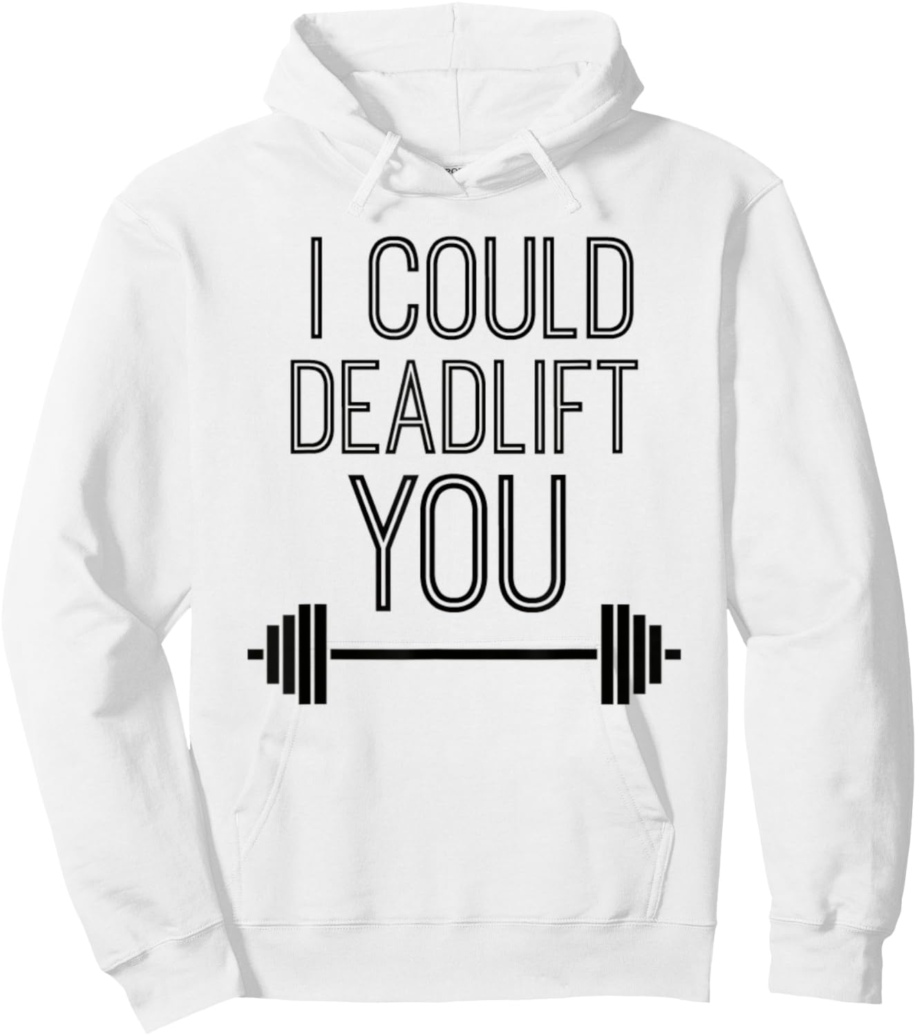 I Could Deadlift You Powerlifting Lifting Workout Fitspo Hoodie - Hoodie | White