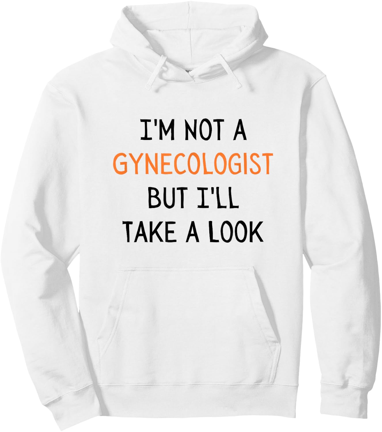 I'm Not a Gynecologist But I'll Take a Look Sarcastic Doctor Hoodie - Hoodie | White