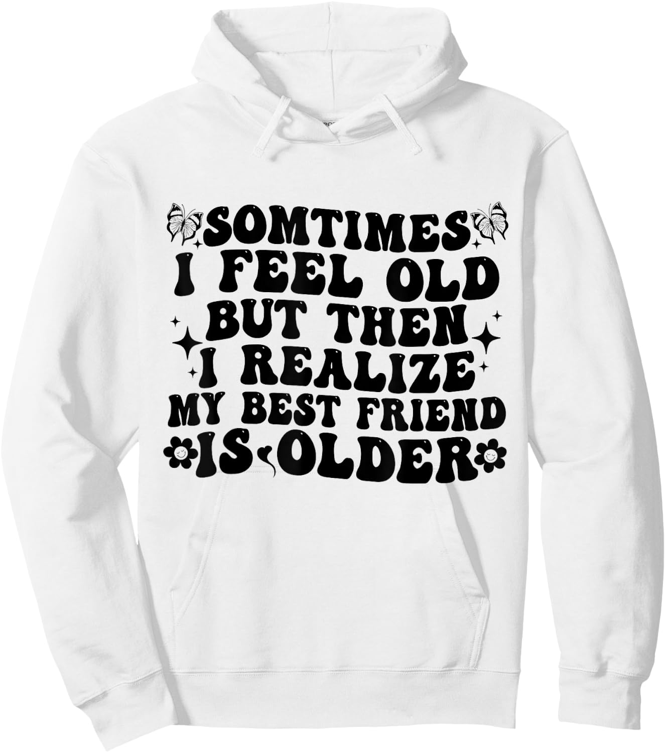 Sometimes I feel Old Then I Realize My Best Friend Is Older Hoodie - Hoodie | White