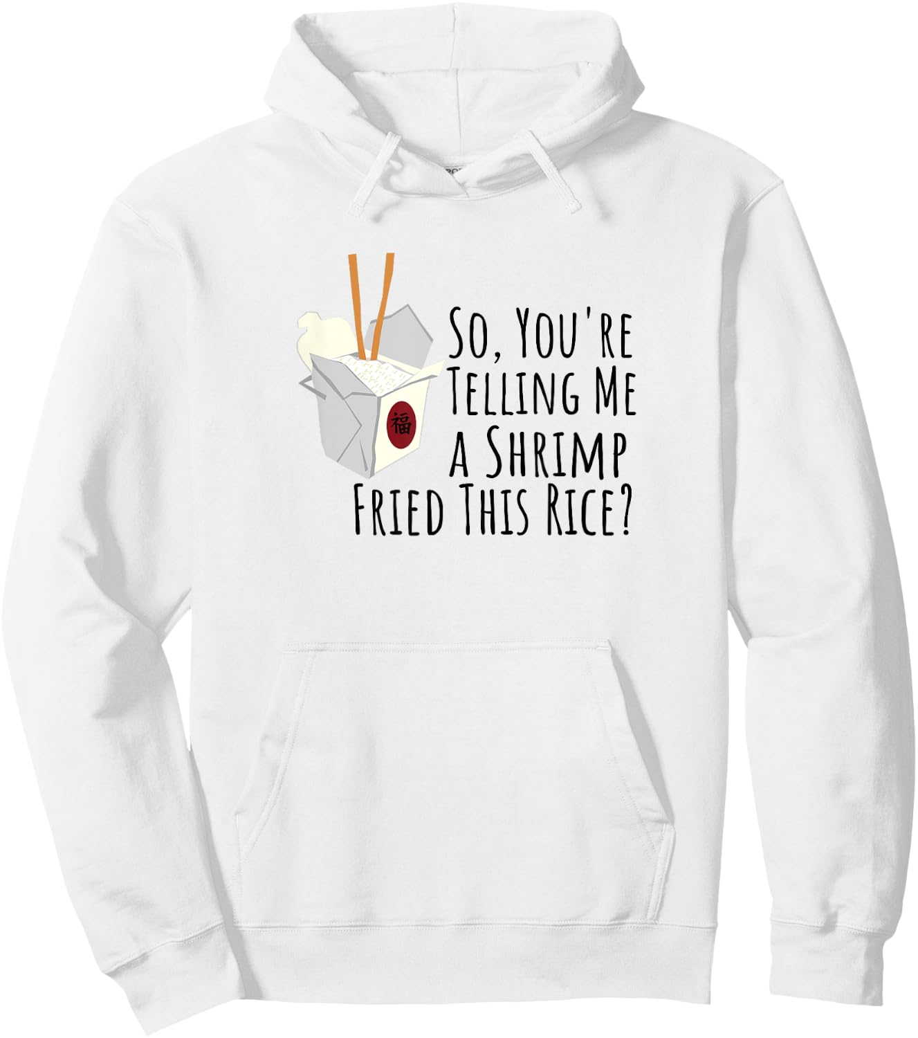 Funny Quote, "So You're Telling Me A Shrimp Fried This Rice" Hoodie - Hoodie | White