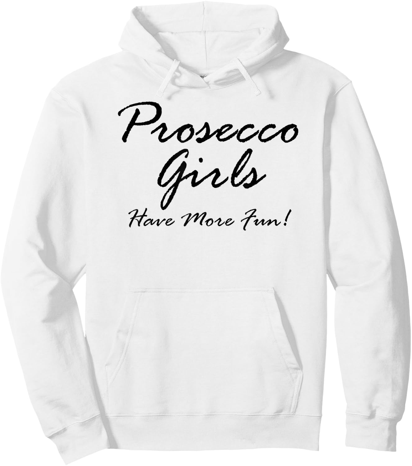 Prosecco Girls Have More Fun! for Prosecco Lovers Hoodie - Hoodie | White