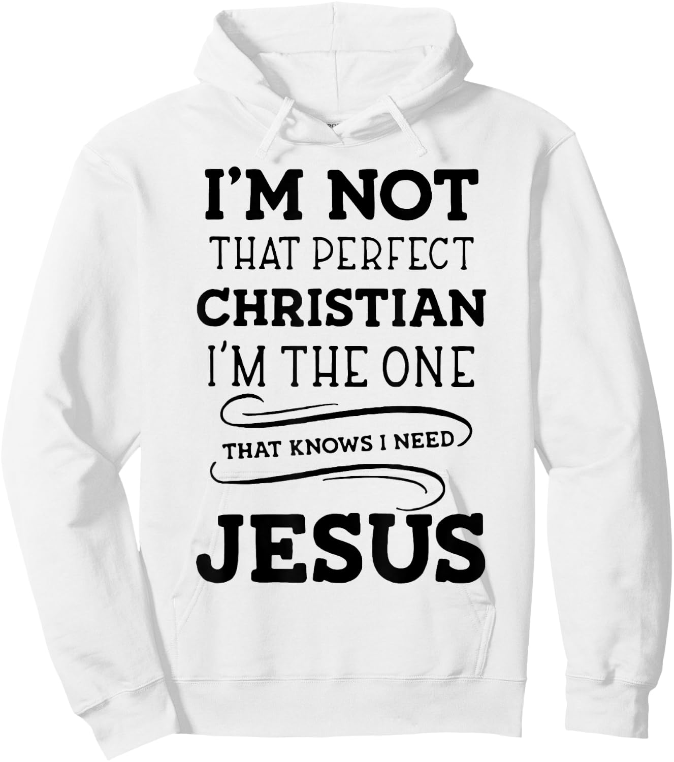 I'm Not That Perfect Christian I'm The One That Knows I Need Hoodie - Hoodie | White