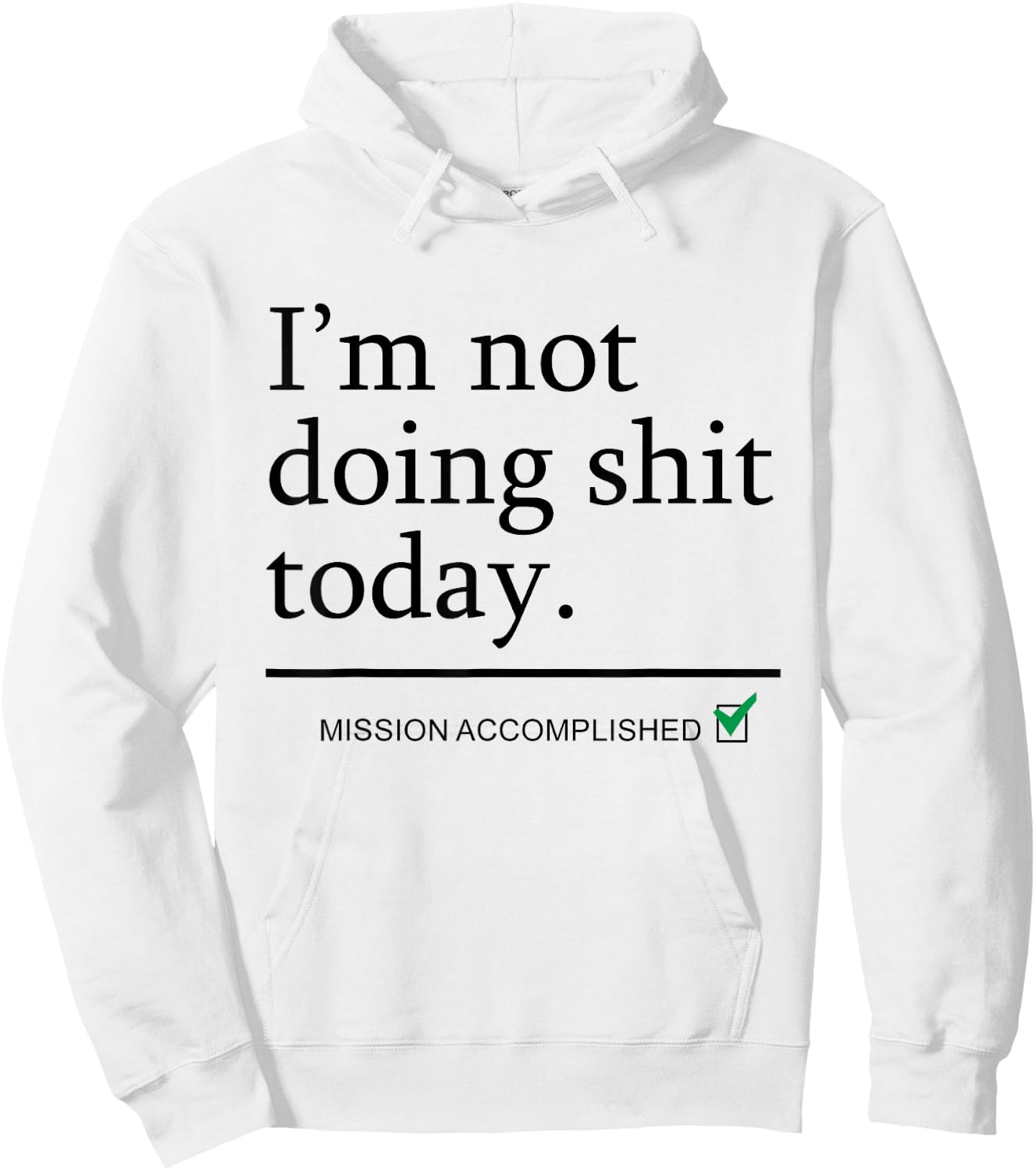 I'm Not Doing Shit Today Mission Accomplished Funny Sarcasm Hoodie - Hoodie | White