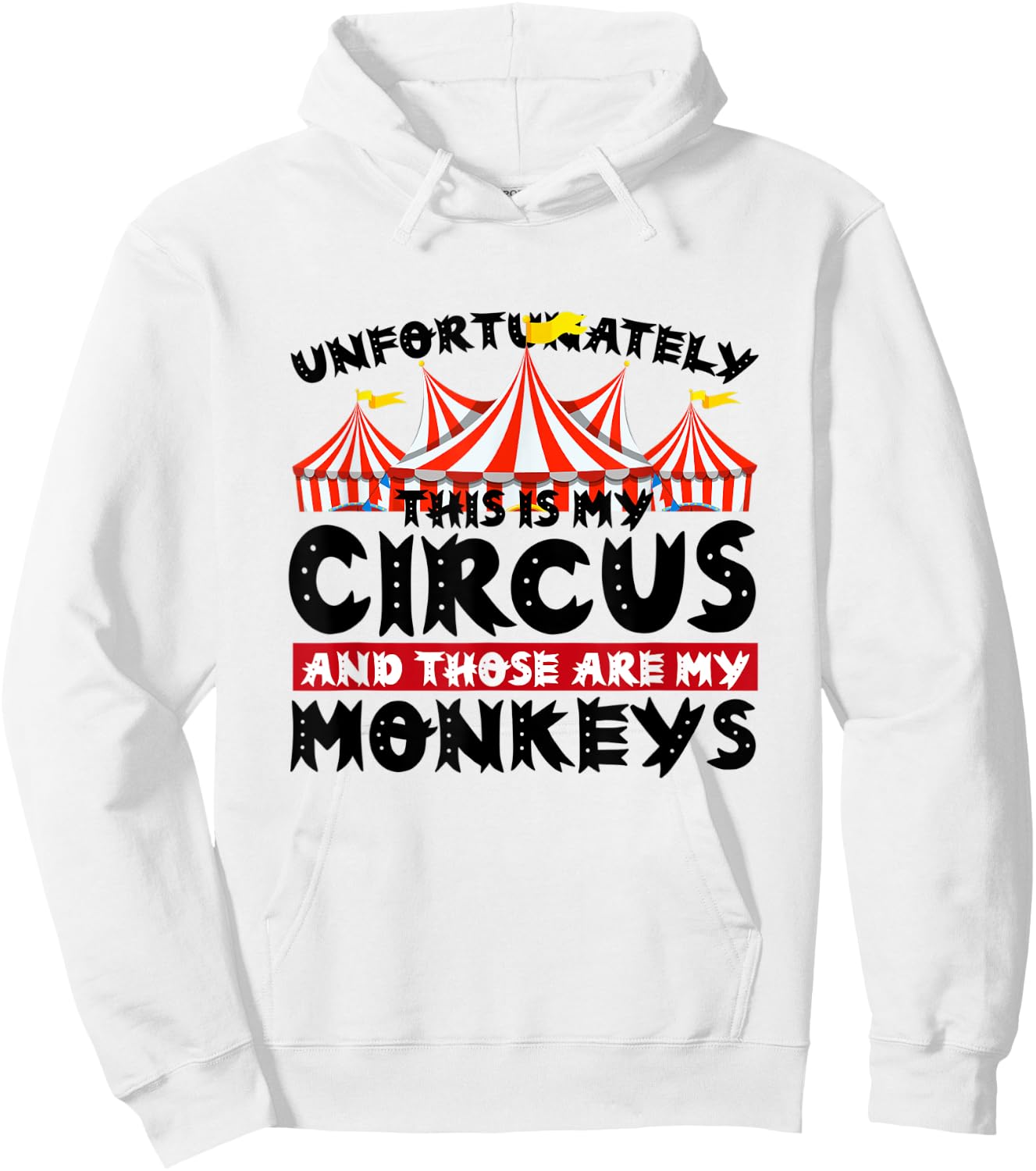 Unfortunately This Is My Circus and Those Are My Monkeys Hoodie - Hoodie | White