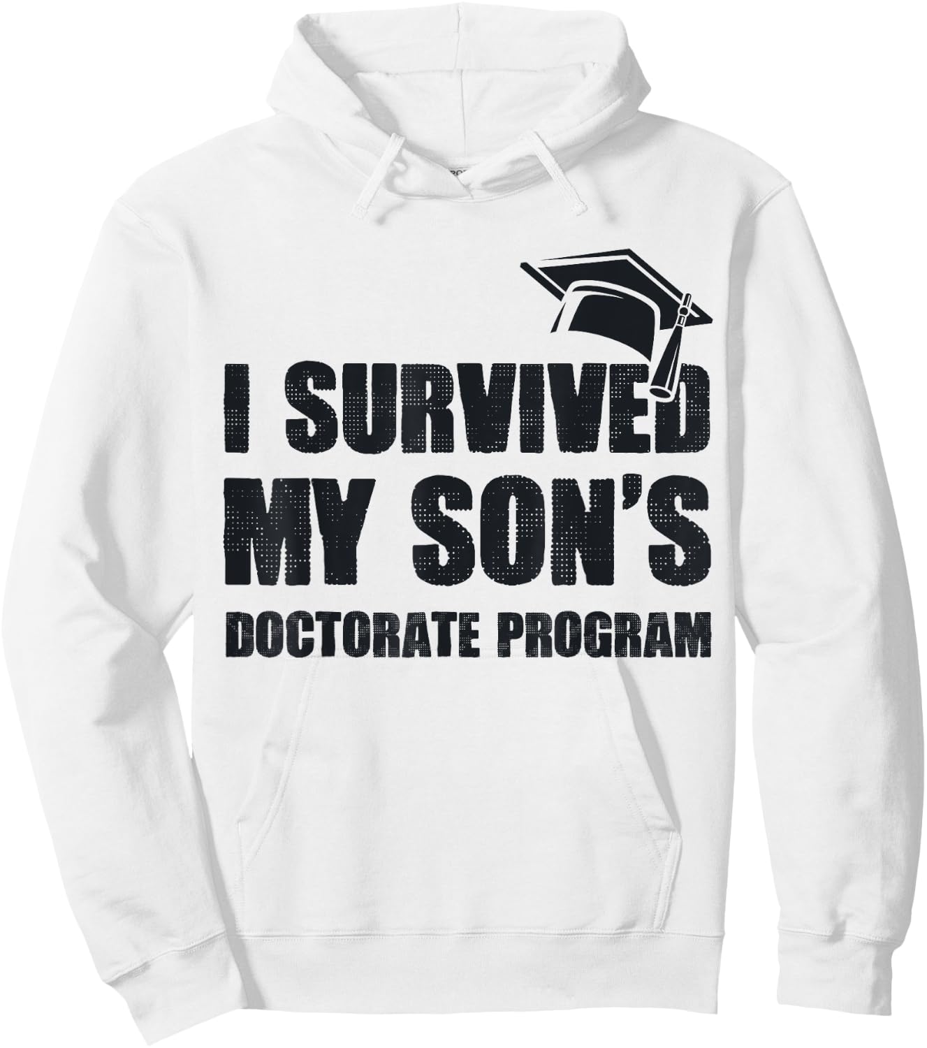 Funny PhD Degree I Survived My Son's Doctorate Program Hoodie - Hoodie | White