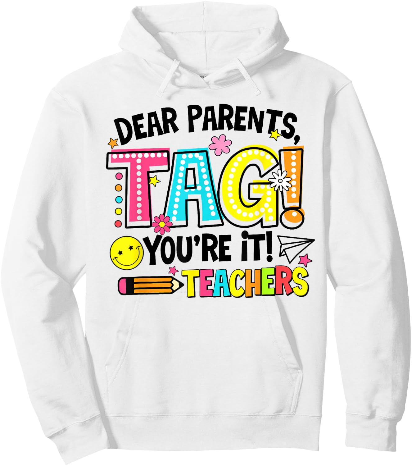 Dear Parents Tag You're It Love Teachers Last Day Of School Men Women Hoodie - Hoodie | White
