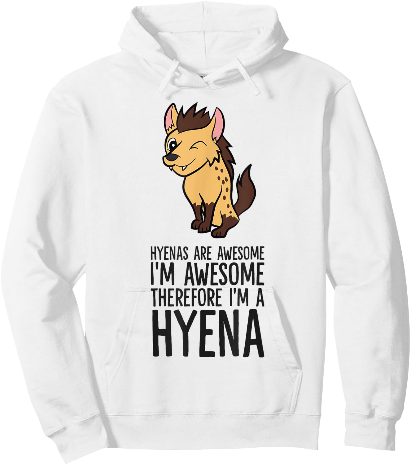Hyenas Are Awesome I'm Awesome Therefore I'm A Hyena Hoodie - Hoodie | White