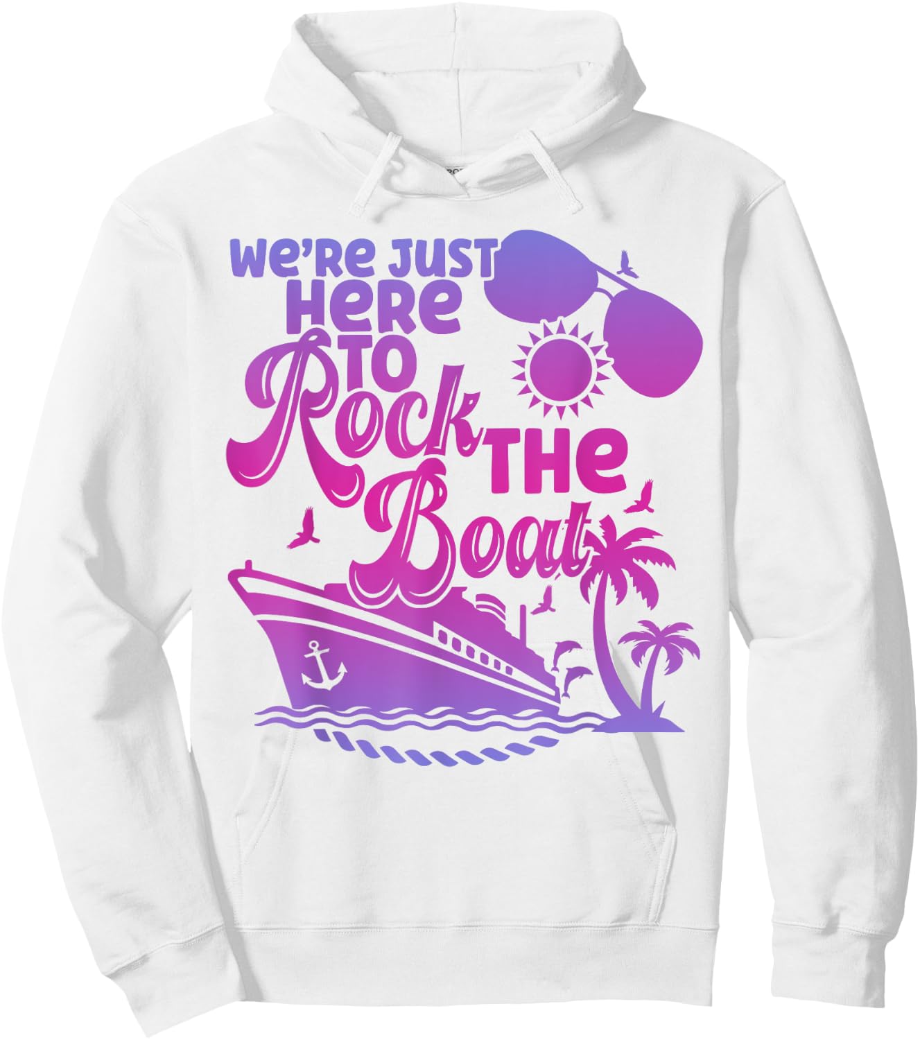 We're Just Here To Rock The Boat Funny Summer Cruise Women Hoodie - Hoodie | White