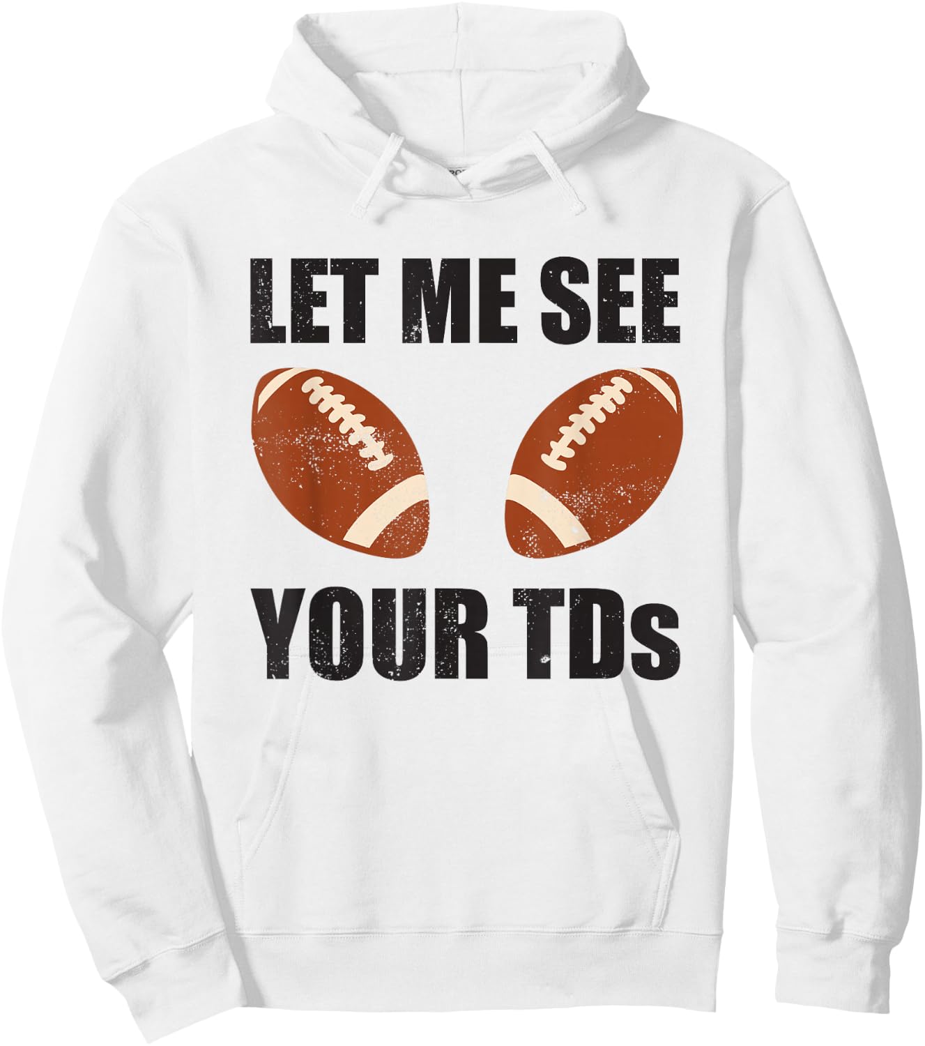 Let Me See Your TDs Funny Fantasy Football Hoodie - Hoodie | White