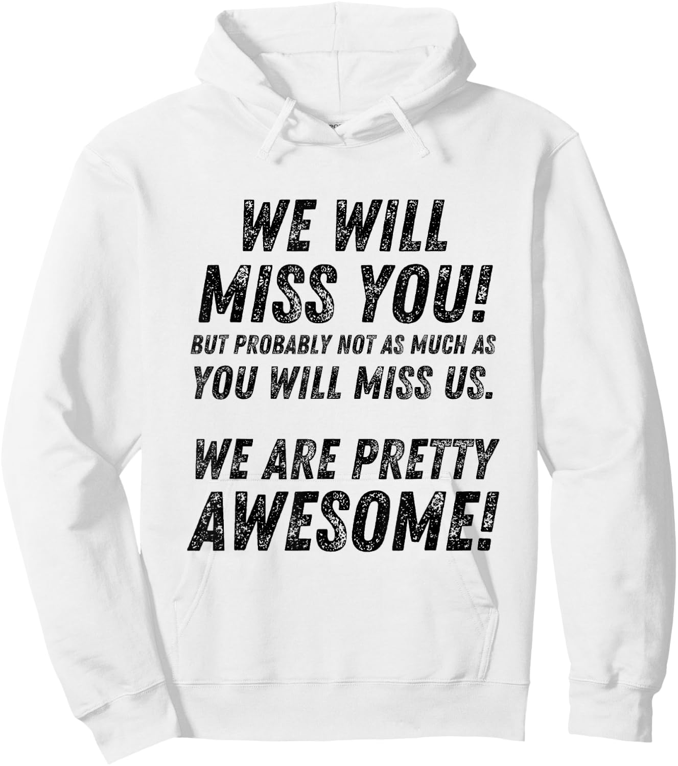 We Will Miss You, but probably not as much as funny Hoodie - Hoodie | White