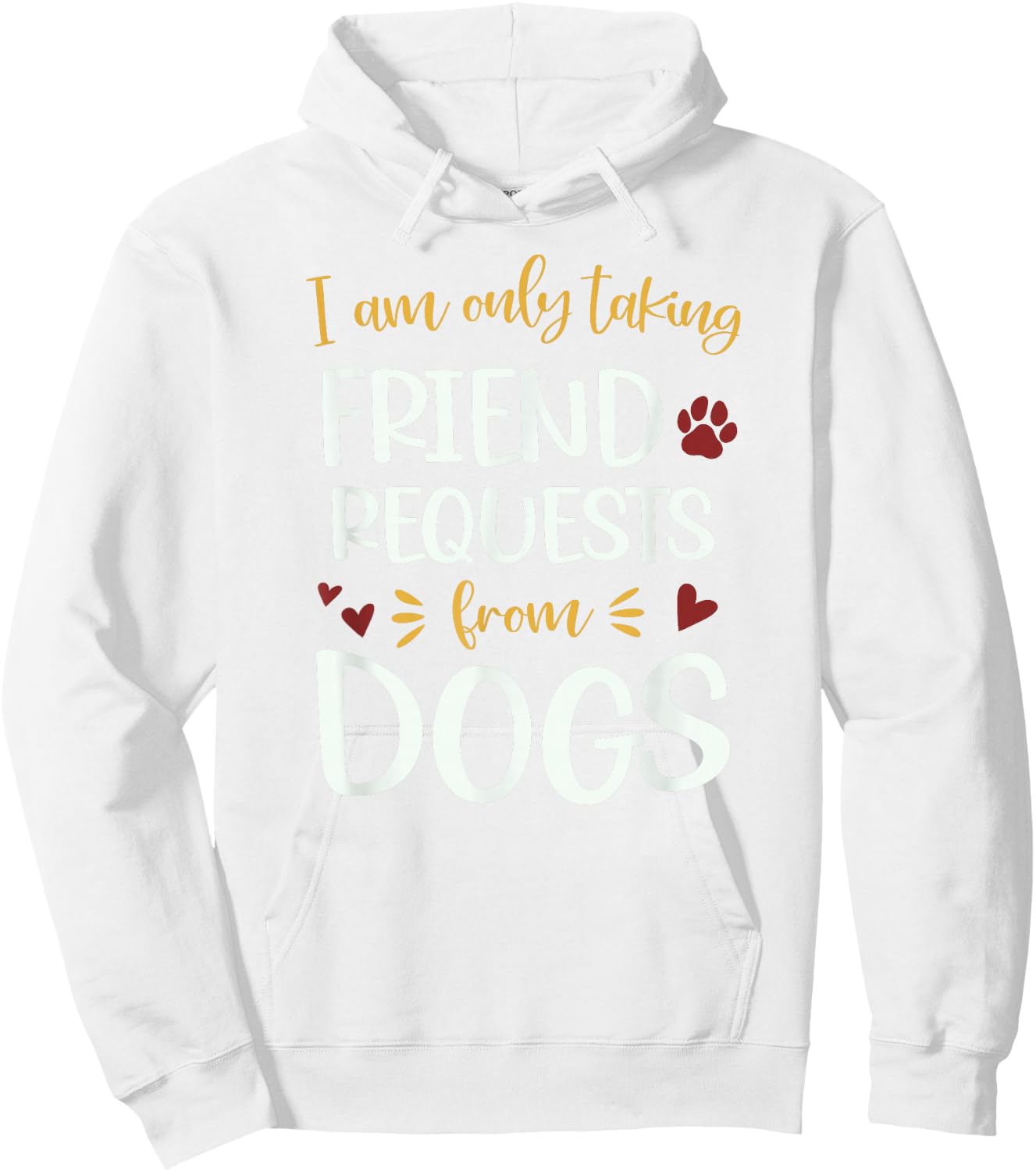I'm Only Taking Friend Requests From Dogs Funny Dog Hoodie - Hoodie | White
