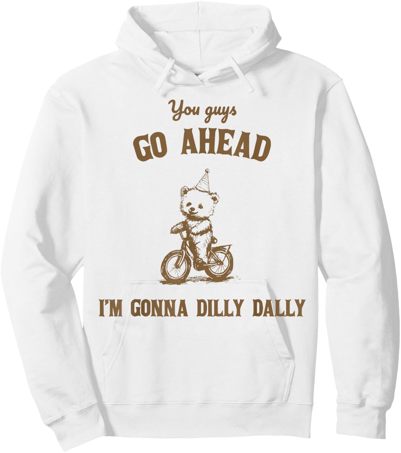 You Guys Go Ahead I Am Gonna Dilly Dally Hoodie - Hoodie | White