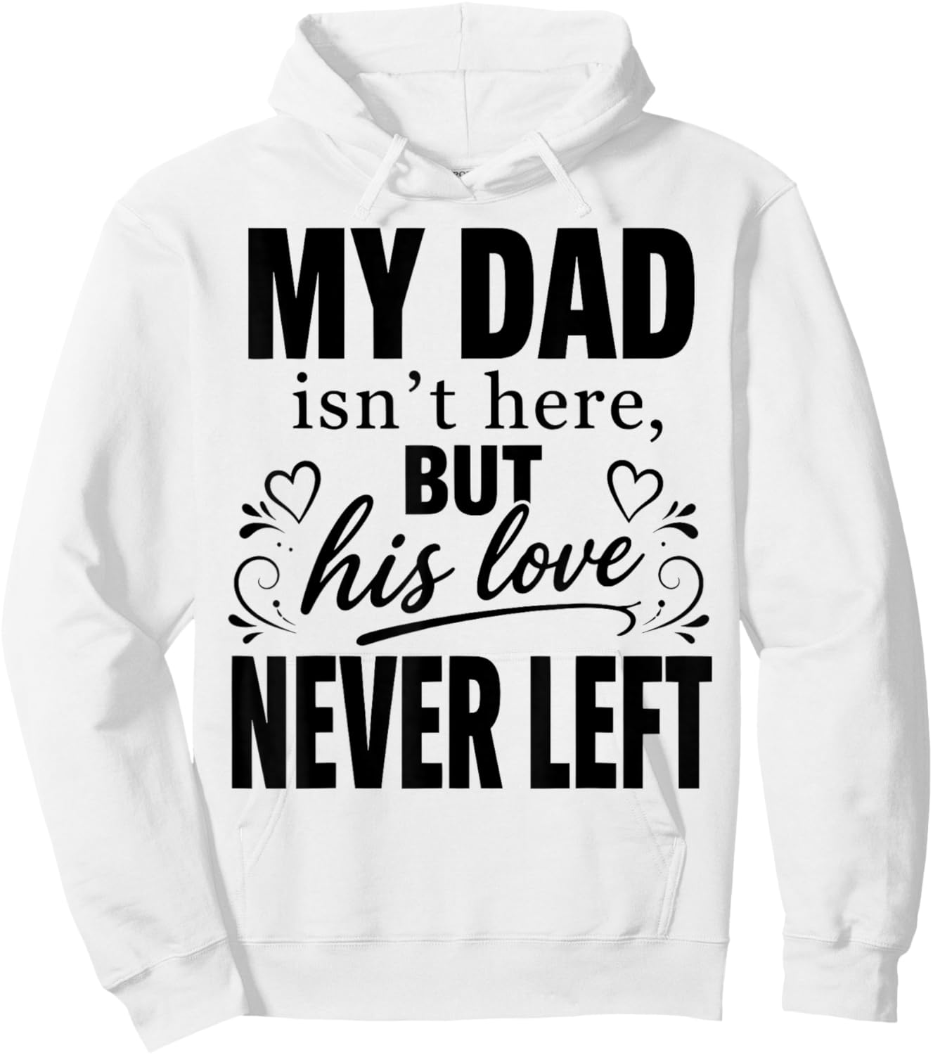 My dad Isn't Here But His Love Never Left Memorial Fathers Hoodie - Hoodie | White