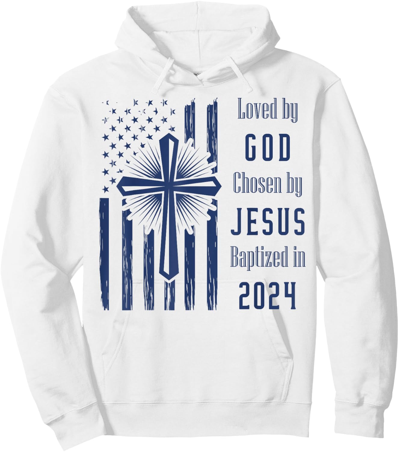 Loved By God Chosen By Jesus Baptized 2024 Cross And Flag Hoodie - Hoodie | White