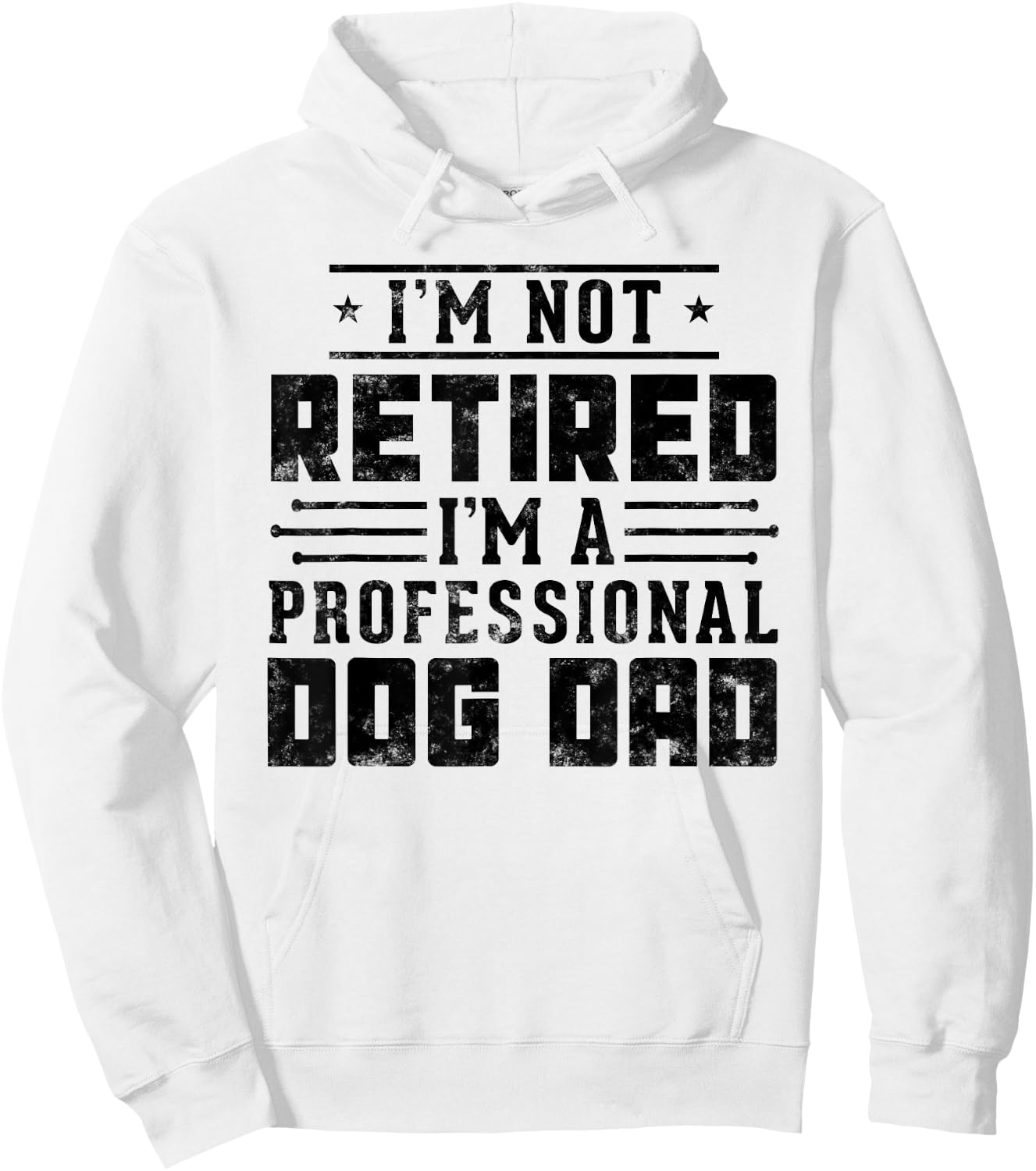 I'm Not Retired I'm A Professional Dog Dad gift Fathers day Hoodie - Hoodie | White