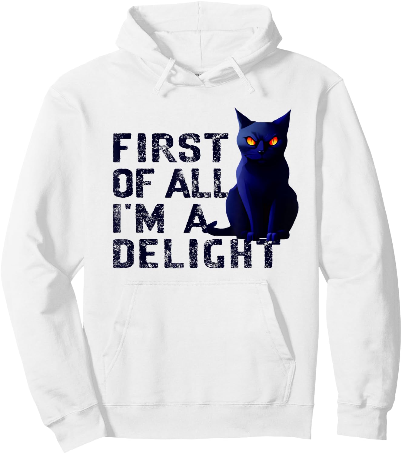 First Of All I'm A Delight Funny Sarcastic Cat Men Women Hoodie - Hoodie | White