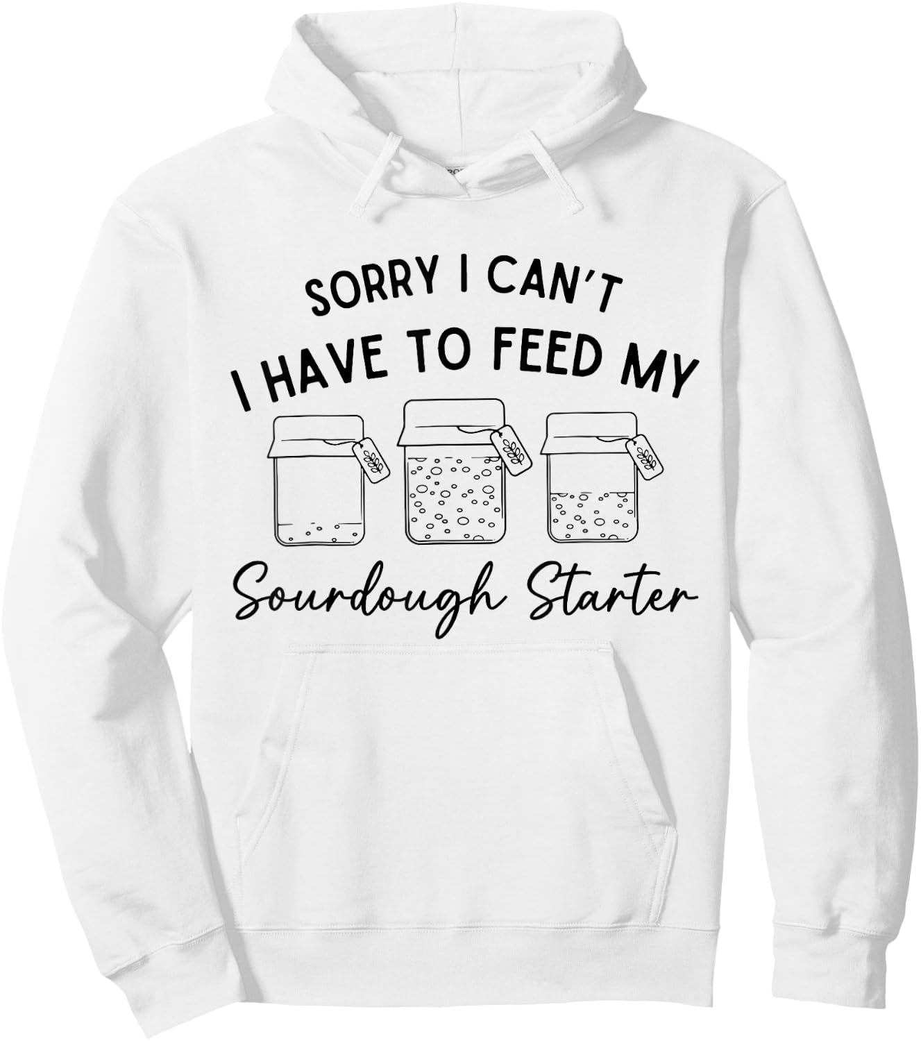 Sorry I Can't I Have To Feed My Sourdough Starterr Baker Hoodie - Hoodie | White