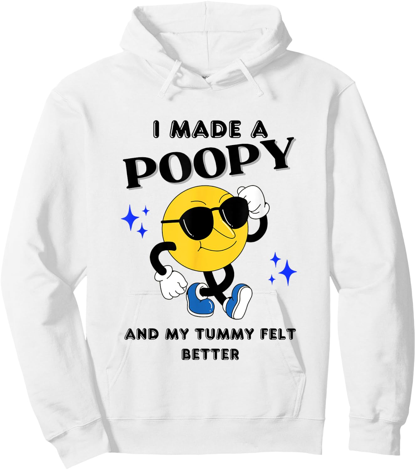 I Made A Poopy And My Tummy Felt Better Funny Sarcastic Meme Hoodie - Hoodie | White