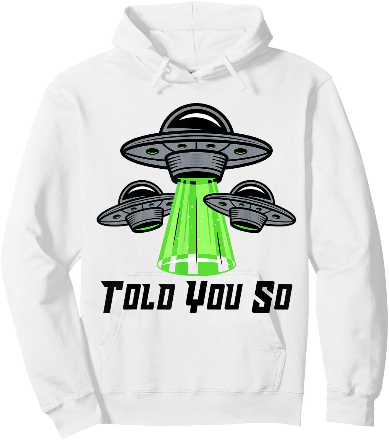 TOLD YOU SO Alien Abduction Humor Beyond Earth Ufo Fan Hoodie - Hoodie | White