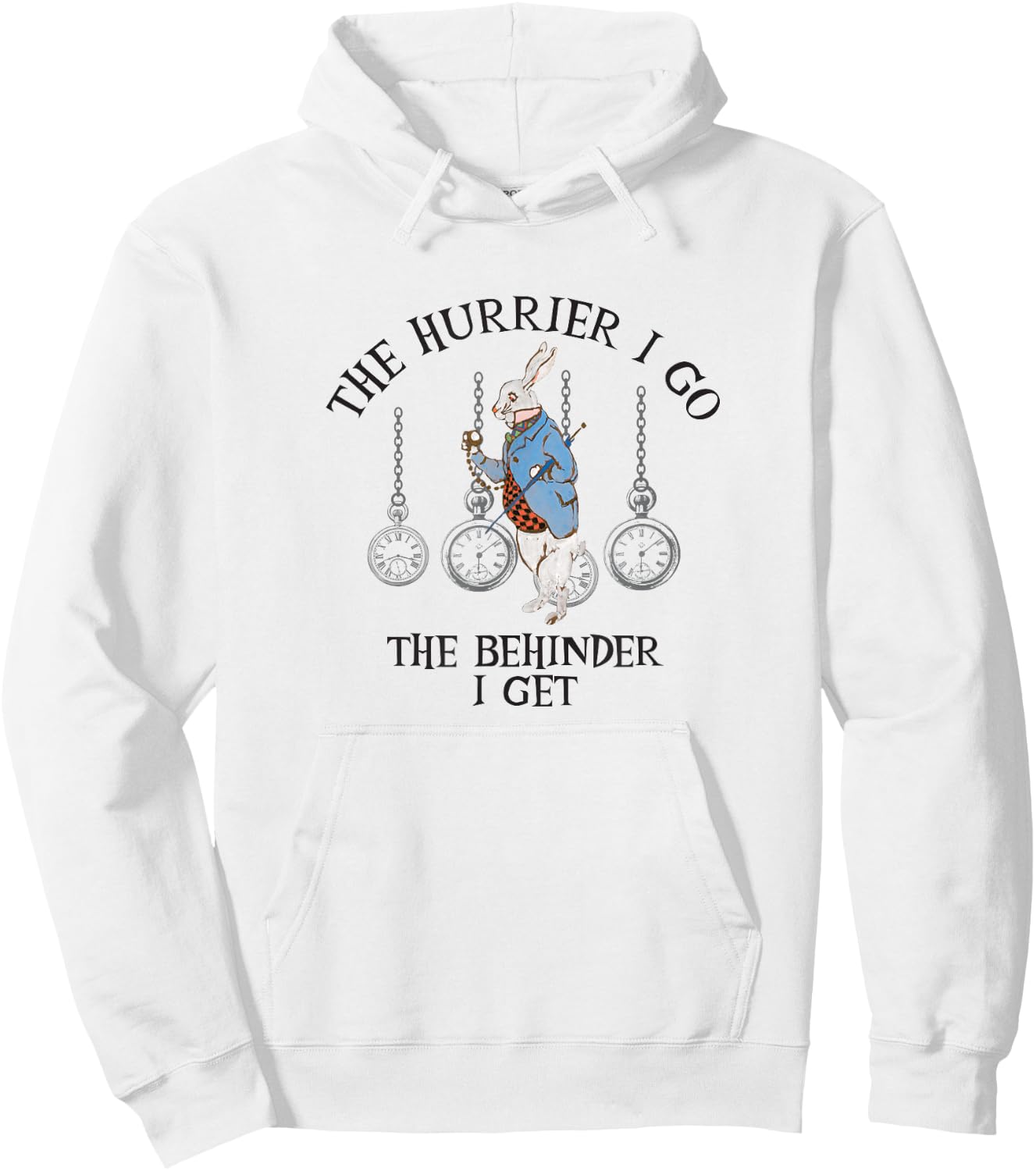 Alice In Wonderland- The Hurrier I Go The Behinder I Get Hoodie - Hoodie | White
