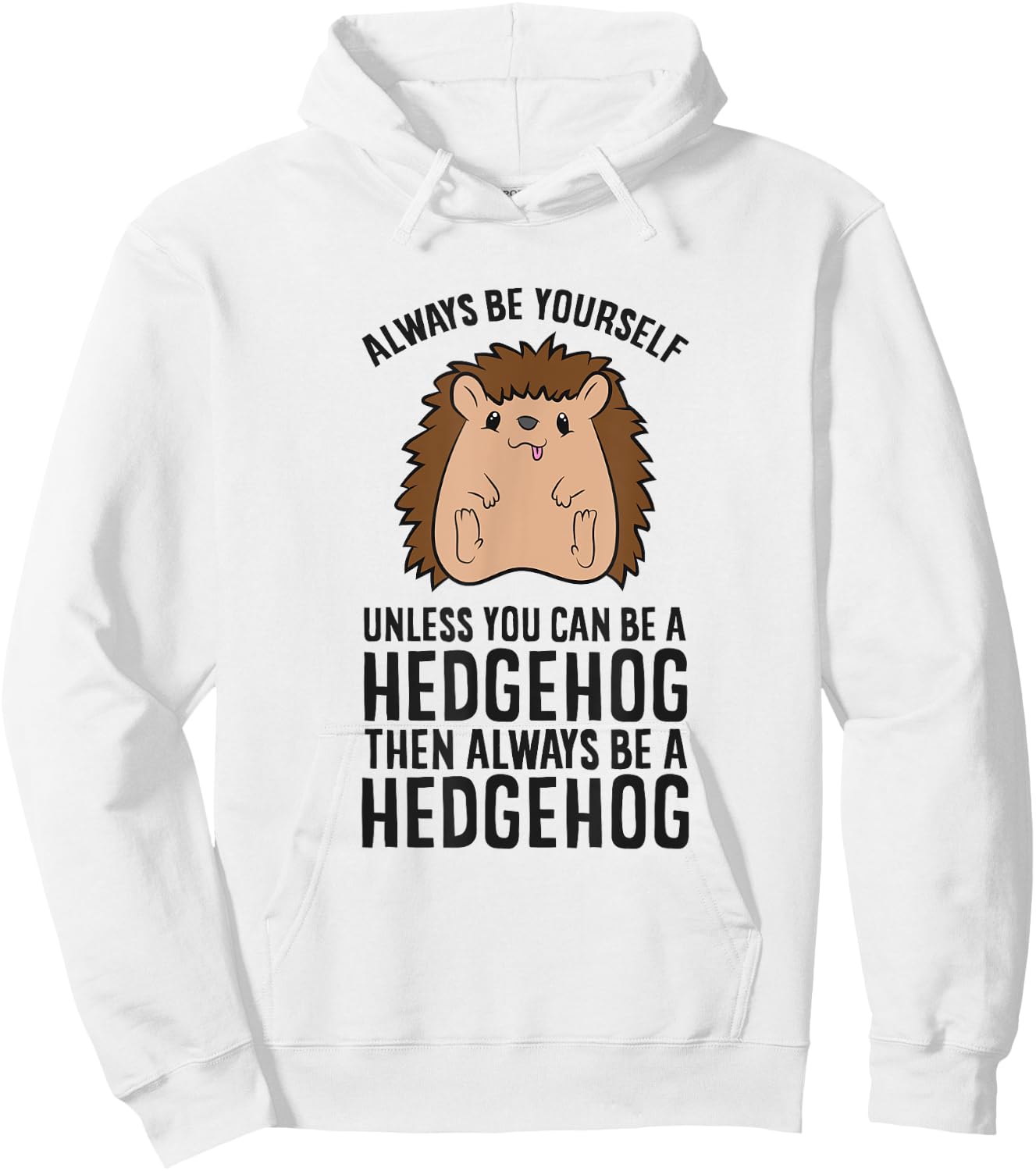 Always Be Yourself Unless You Can Be A Hedgehog Hoodie - Hoodie | White
