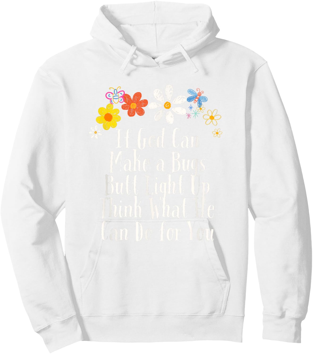 Floral Artwork Vintage, If God Can Make a Bugs Butt Light Up Hoodie - Hoodie | White
