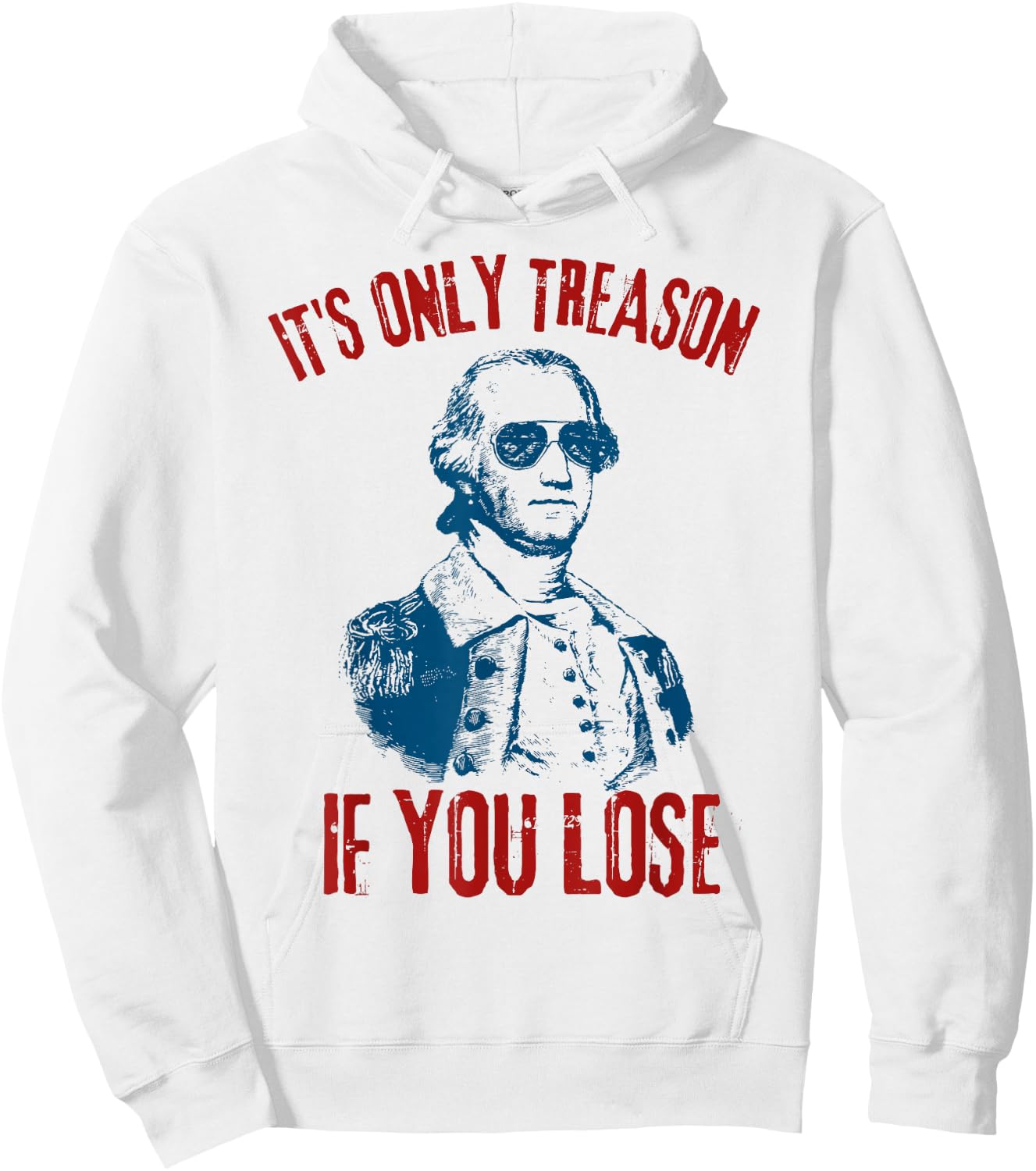 George Washington It's Only Treason If You Lose 4th Of July Men Hoodie - Hoodie | White