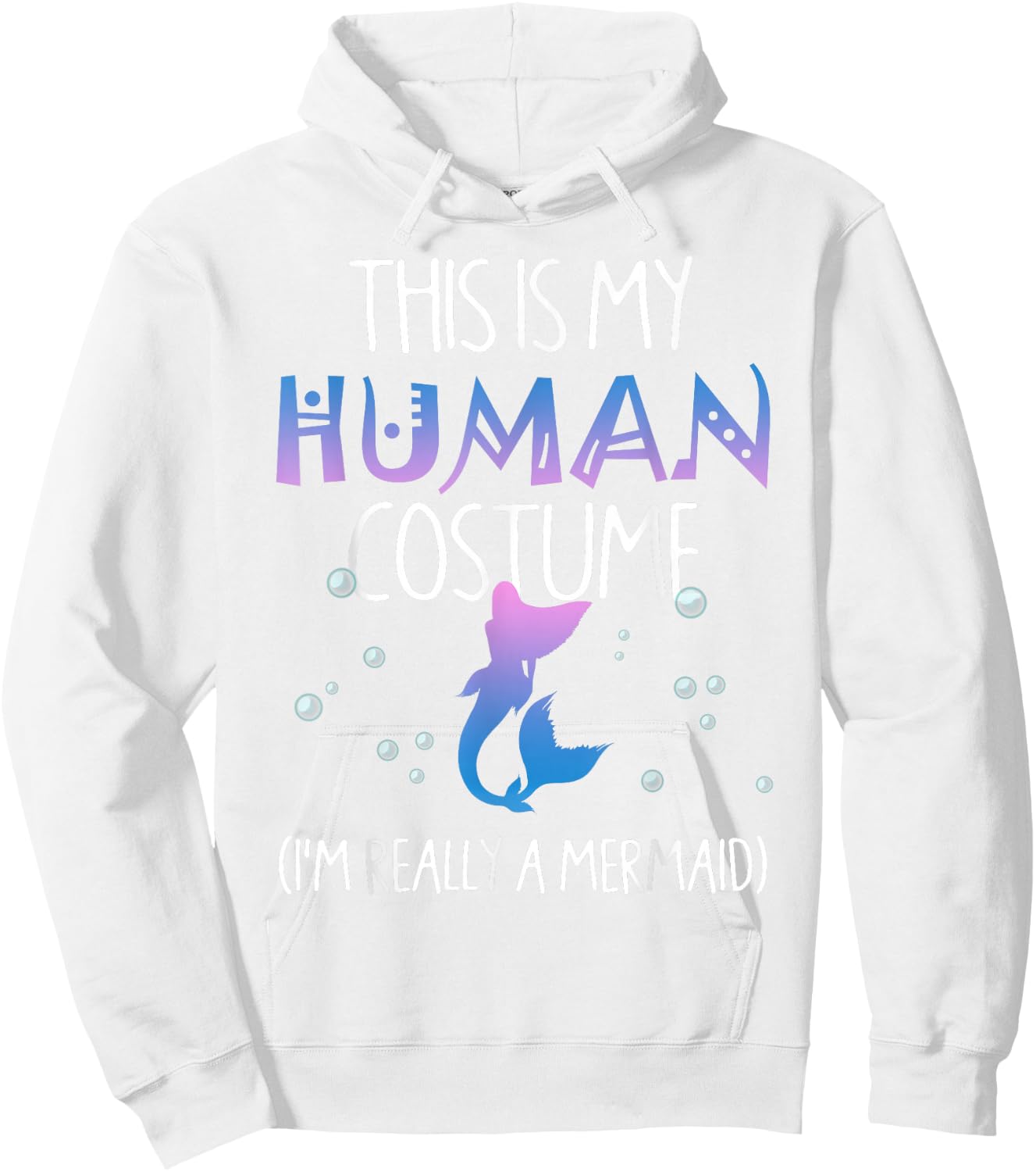 This Is My Human Costume I'm Really a Mermaid Hoodie - Hoodie | White