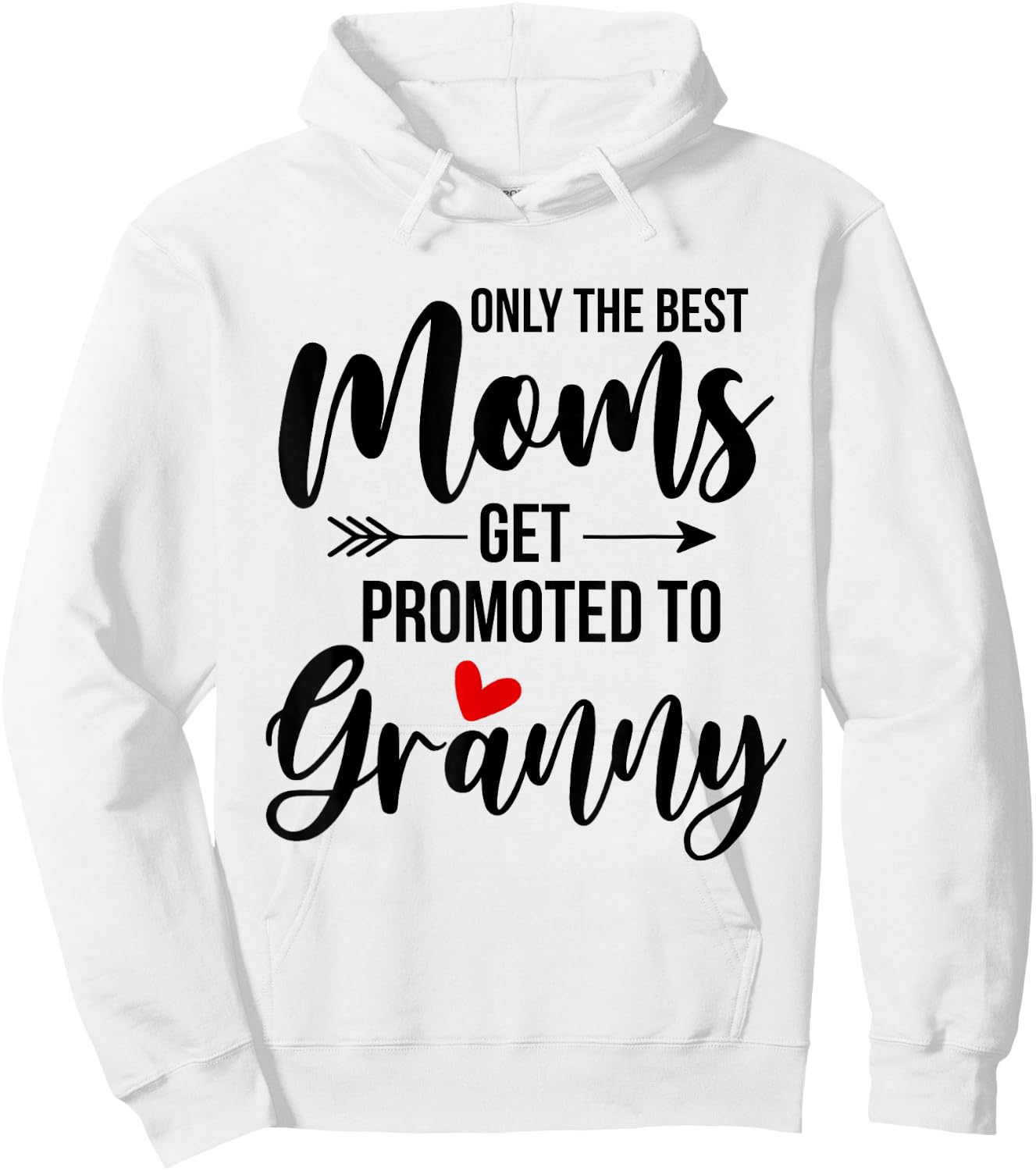 Only The Best Moms Get Promoted To Granny Announcement Funny Hoodie - Hoodie | White