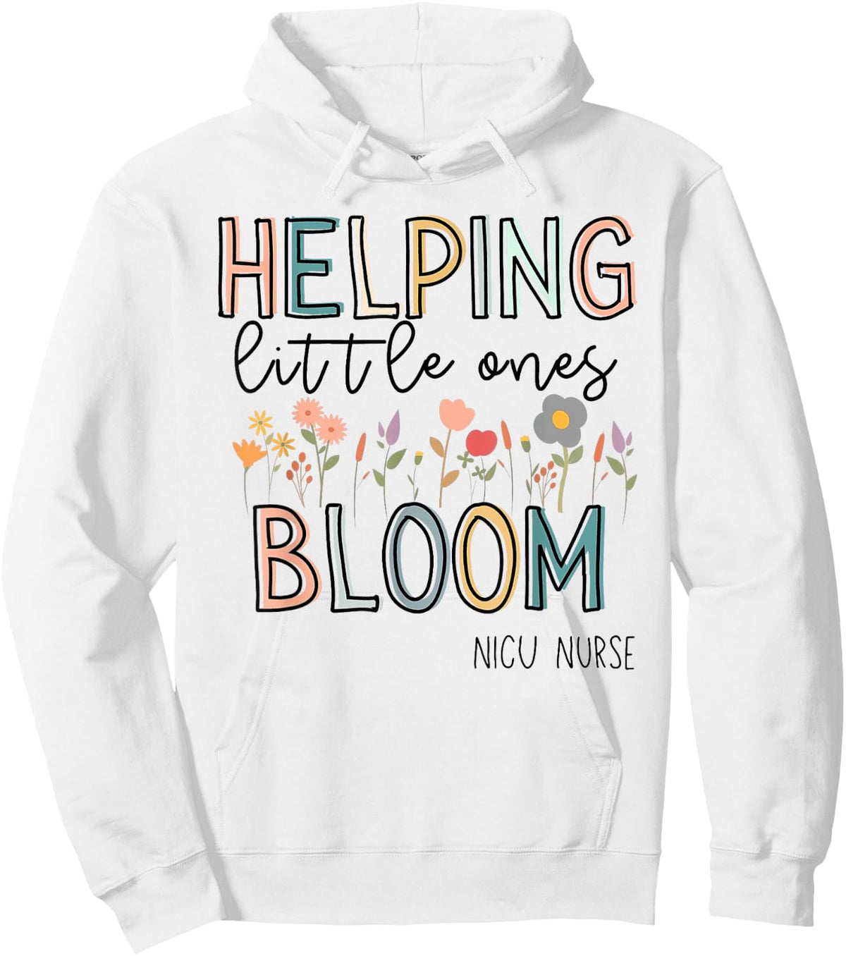 Helping Little Ones Bloom Nicu Nurse Flower Hoodie - Hoodie | White