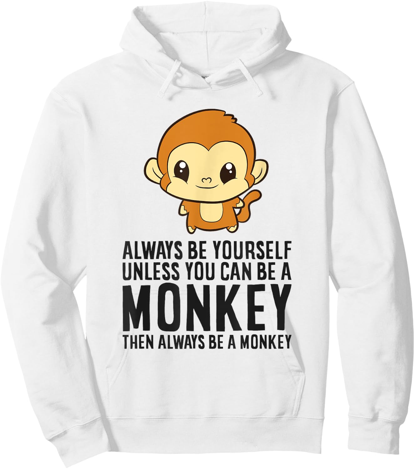 Monkey - Always Be Yourself Unless You Can Be A Monkey Hoodie - Hoodie | White