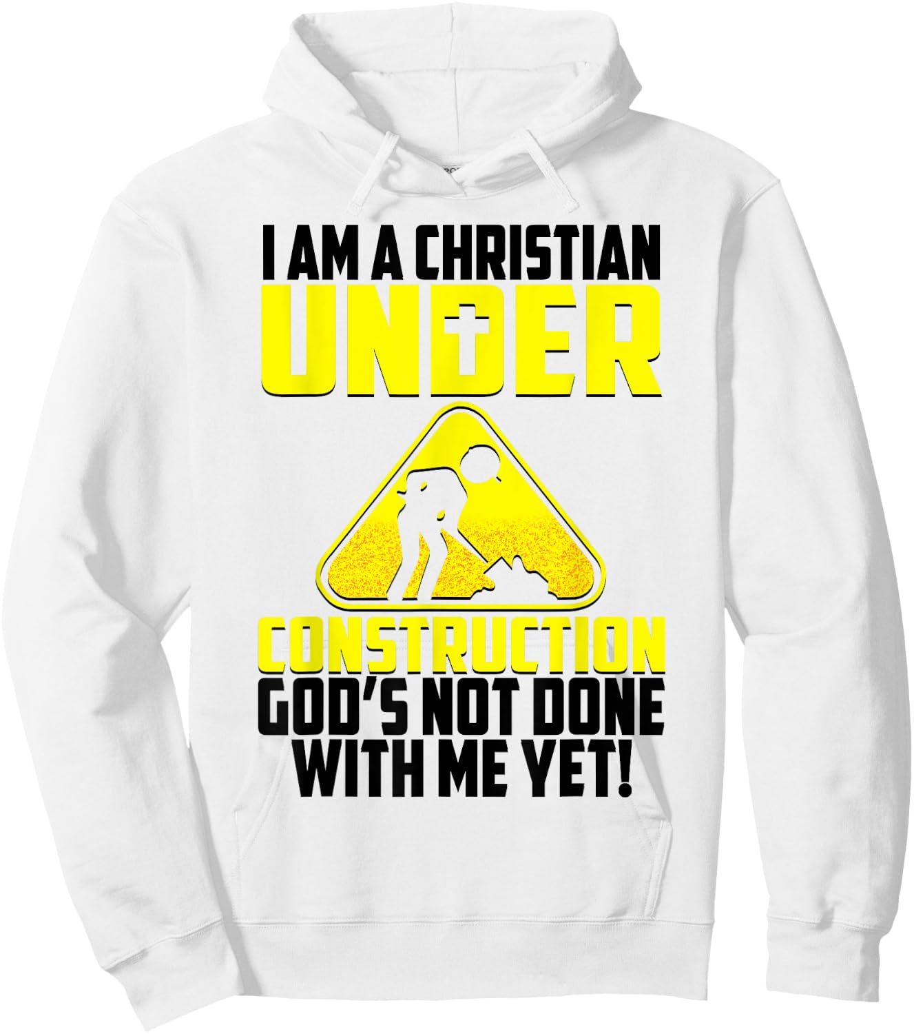 I'm A Christian Under Contruction God's Not Done With Me Yet Hoodie - Hoodie | White