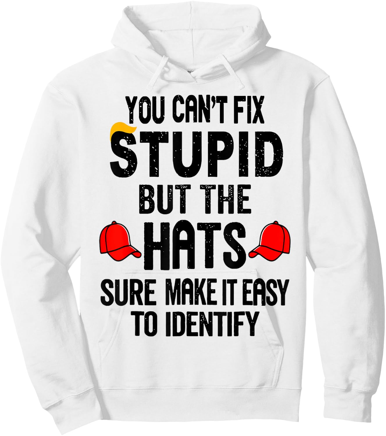 You Can't Fix Stupid But The Hats Sure Make It Easy Hoodie - Hoodie | White