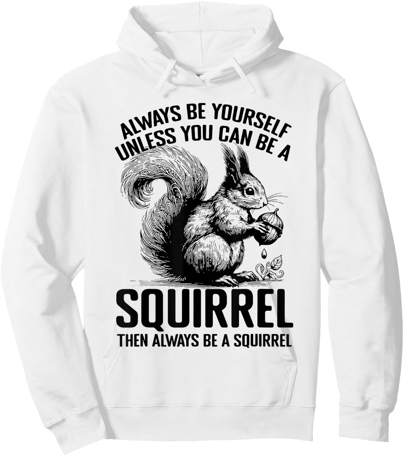 Always Be Yourself Unless You Can Be A Squirrel Hoodie - Hoodie | White
