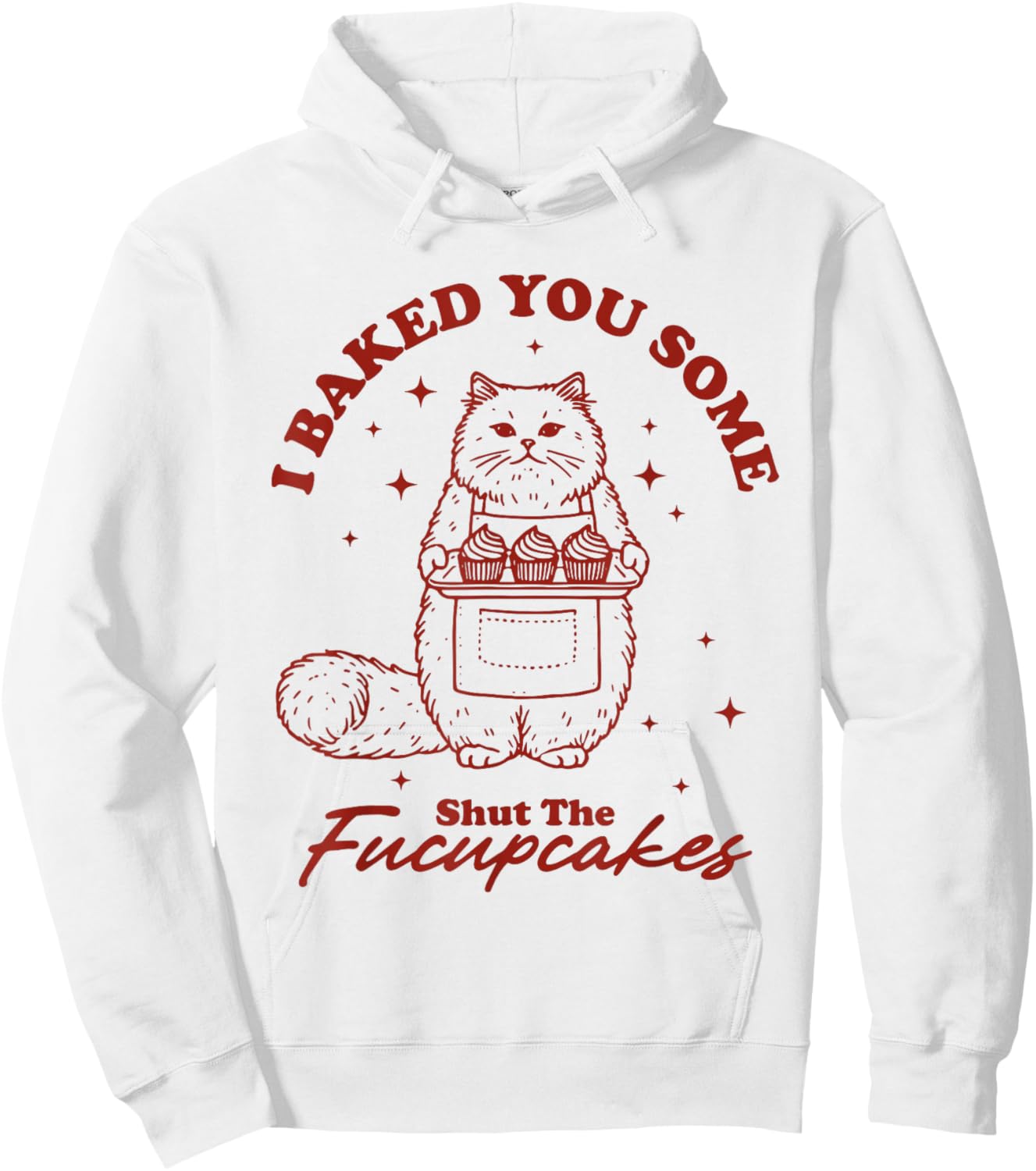 I Just Baked You Some Shut The Fucupcakes Funny Cat Baker Hoodie - Hoodie | White