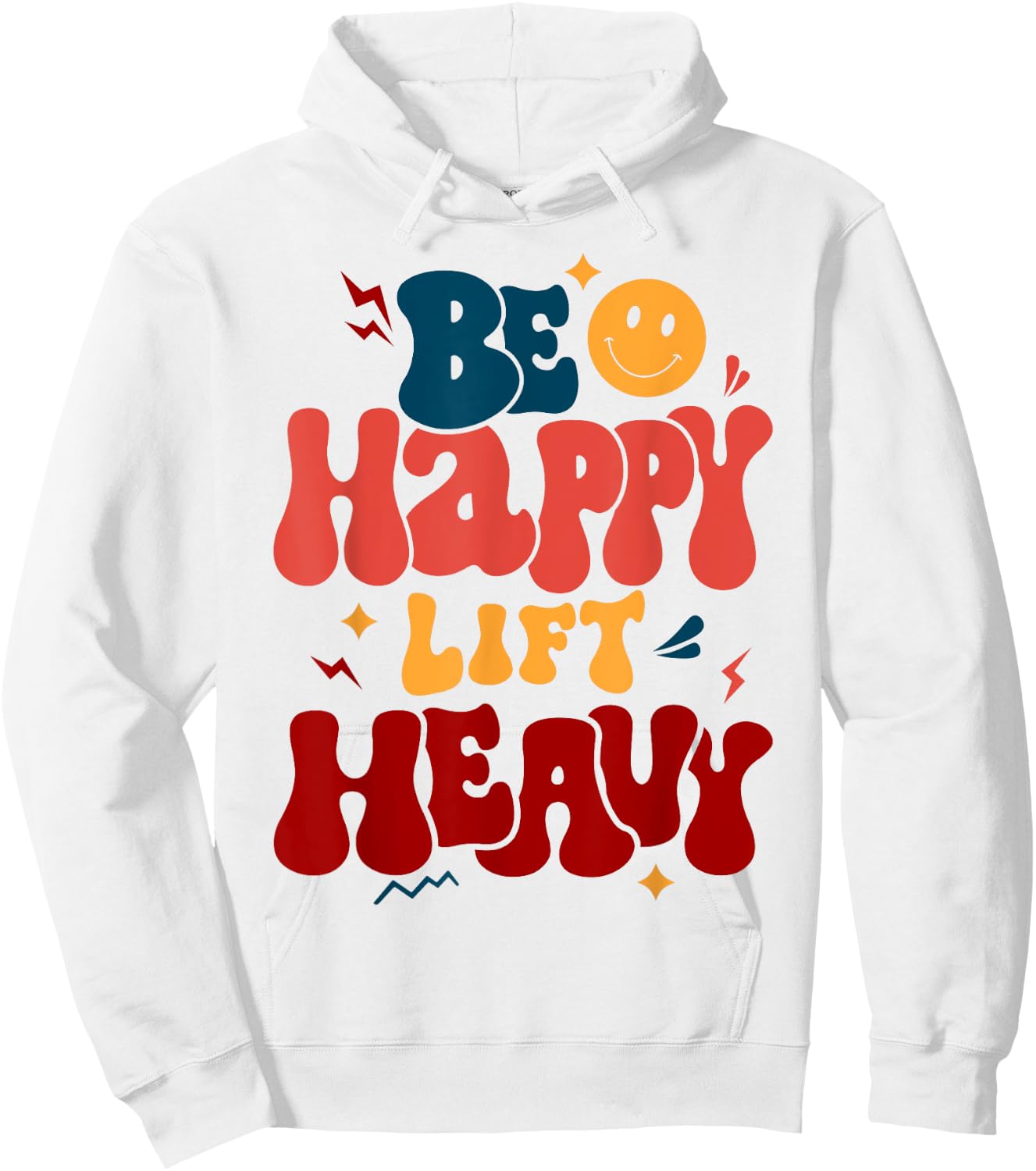 Be Happy Lift Heavy Workout Shirt for Gym Lover Bodybuilder Hoodie - Hoodie | White