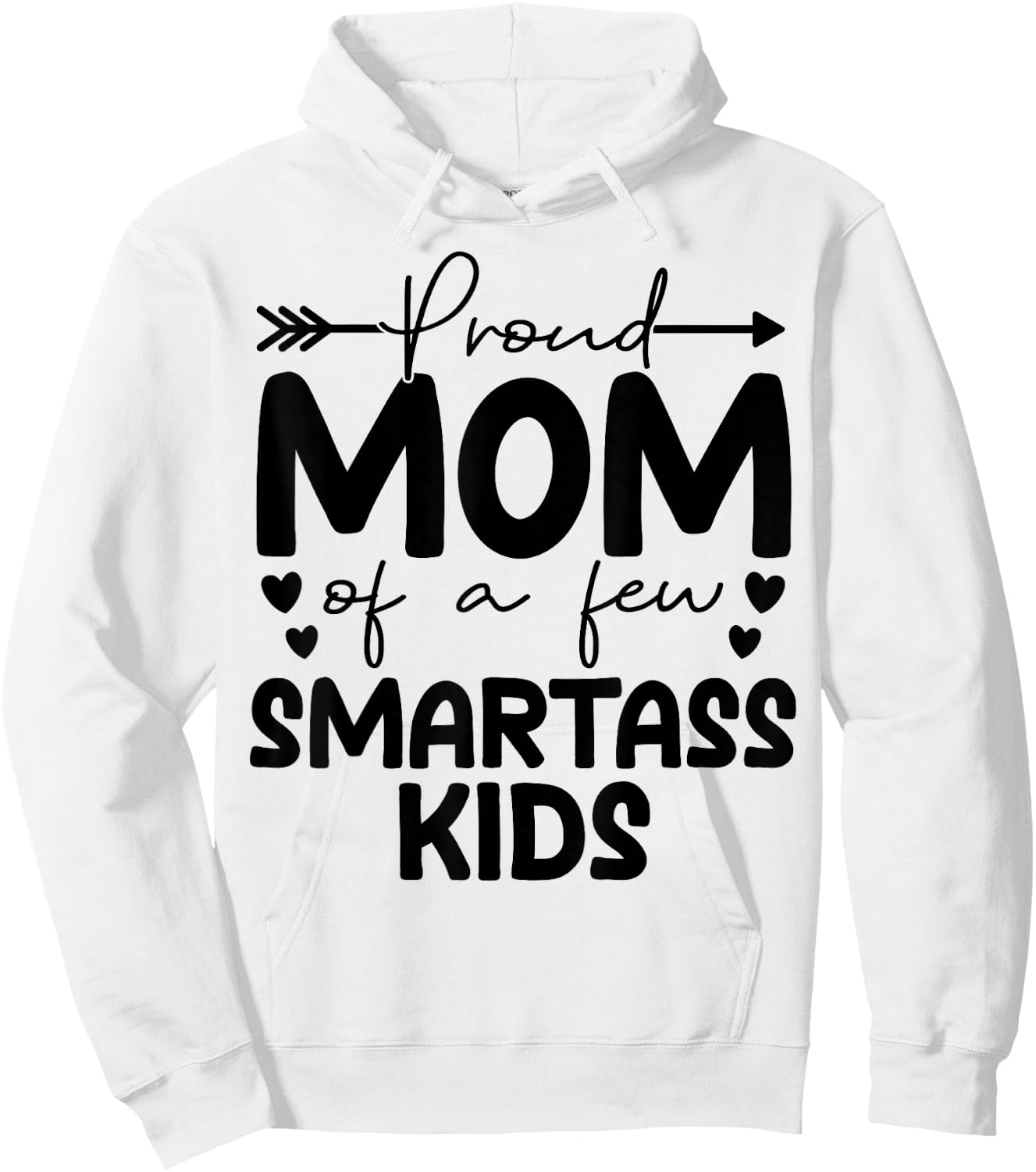 Proud Mom Of A Few Smartass Kids Funny Mother's Day Hoodie - Hoodie | White