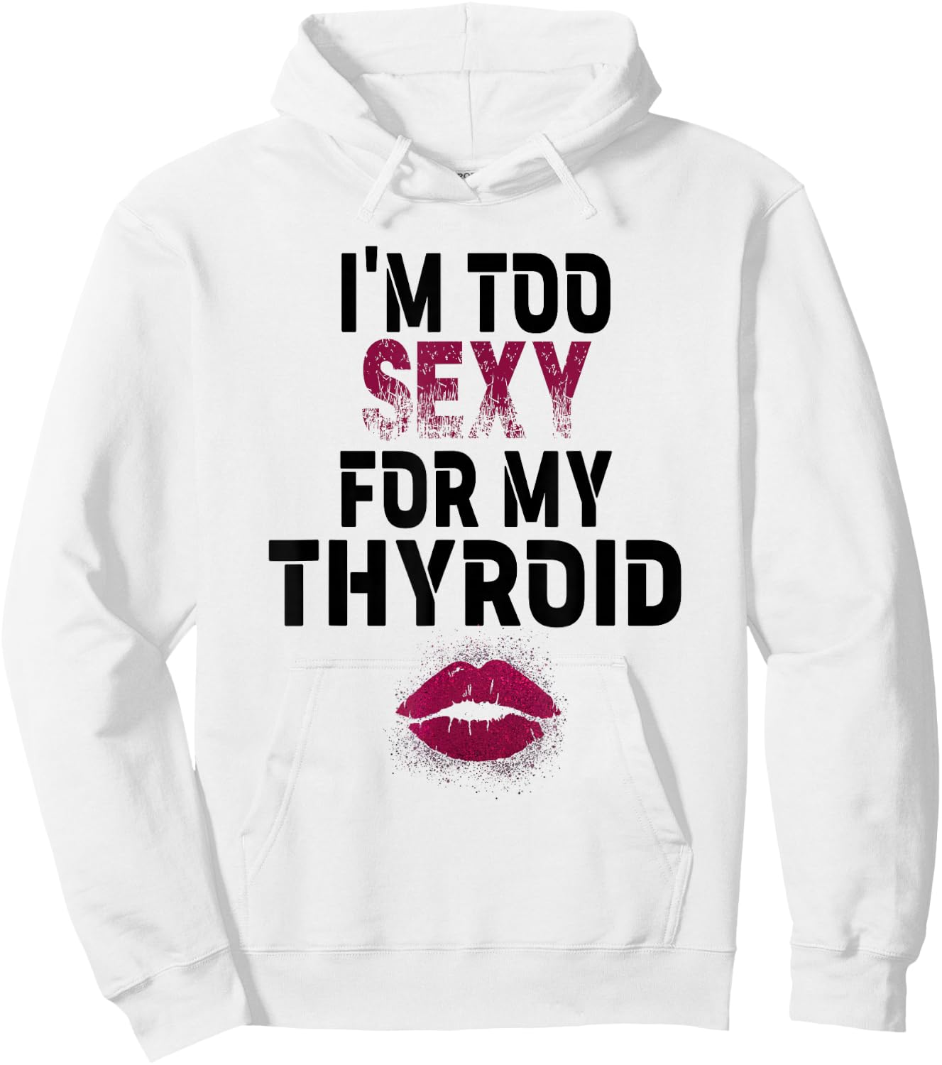 I'm Too Sexy For My Thyroid Surgery Recovery Cancer Hoodie - Hoodie | White