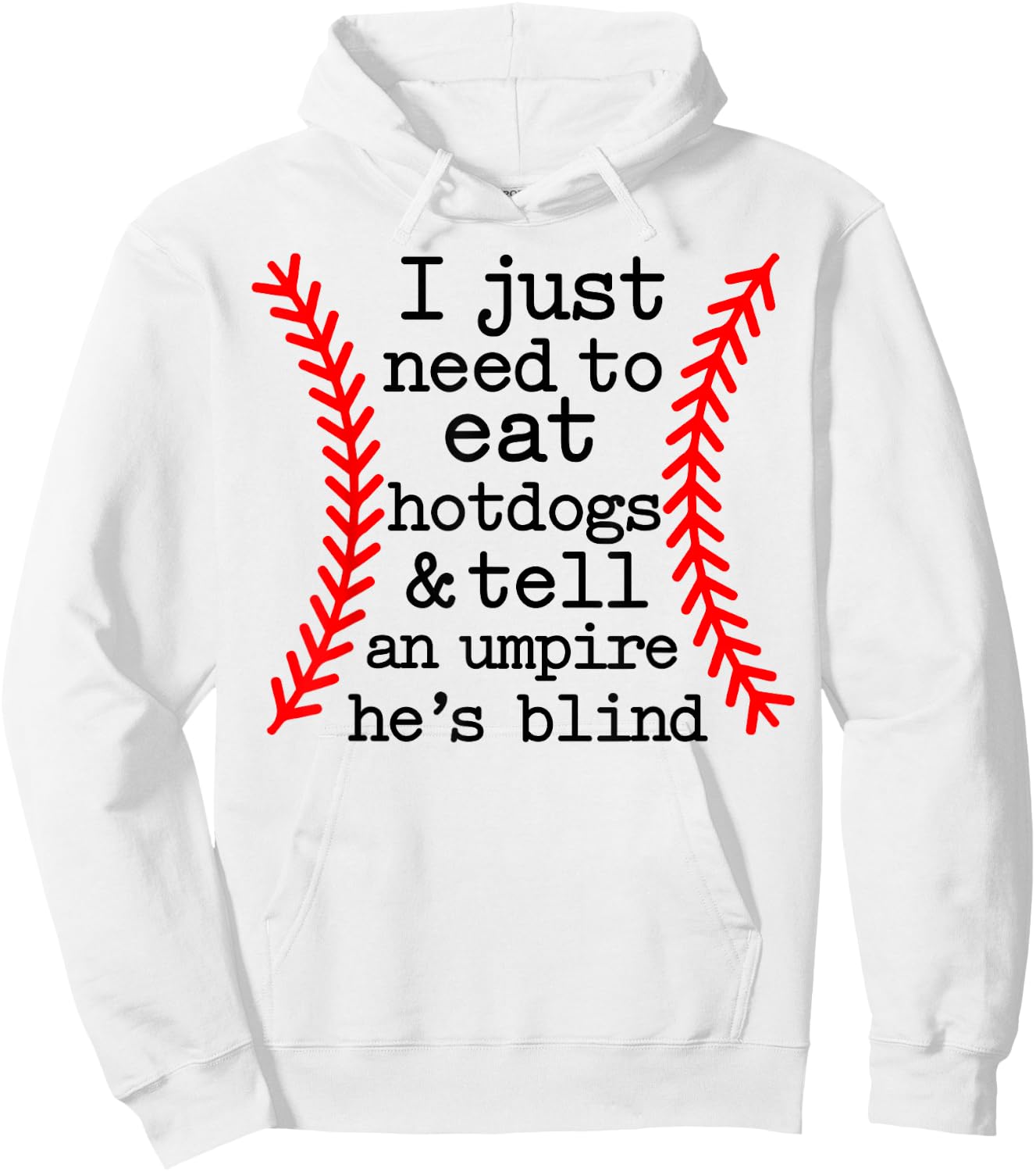 I Just Need To Eat Hot Dogs Tell An Umpire He's Blind Hoodie - Hoodie | White