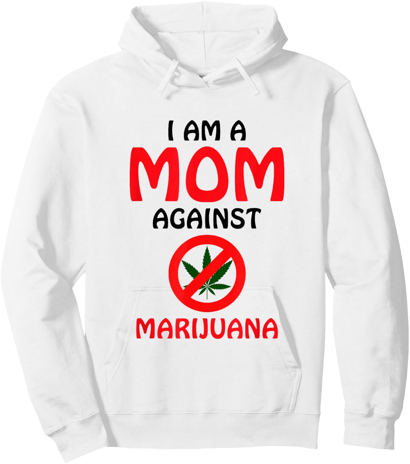 I Am A Mom Against Marijuana - Anti-Marijuana Awareness Hoodie - Hoodie | White